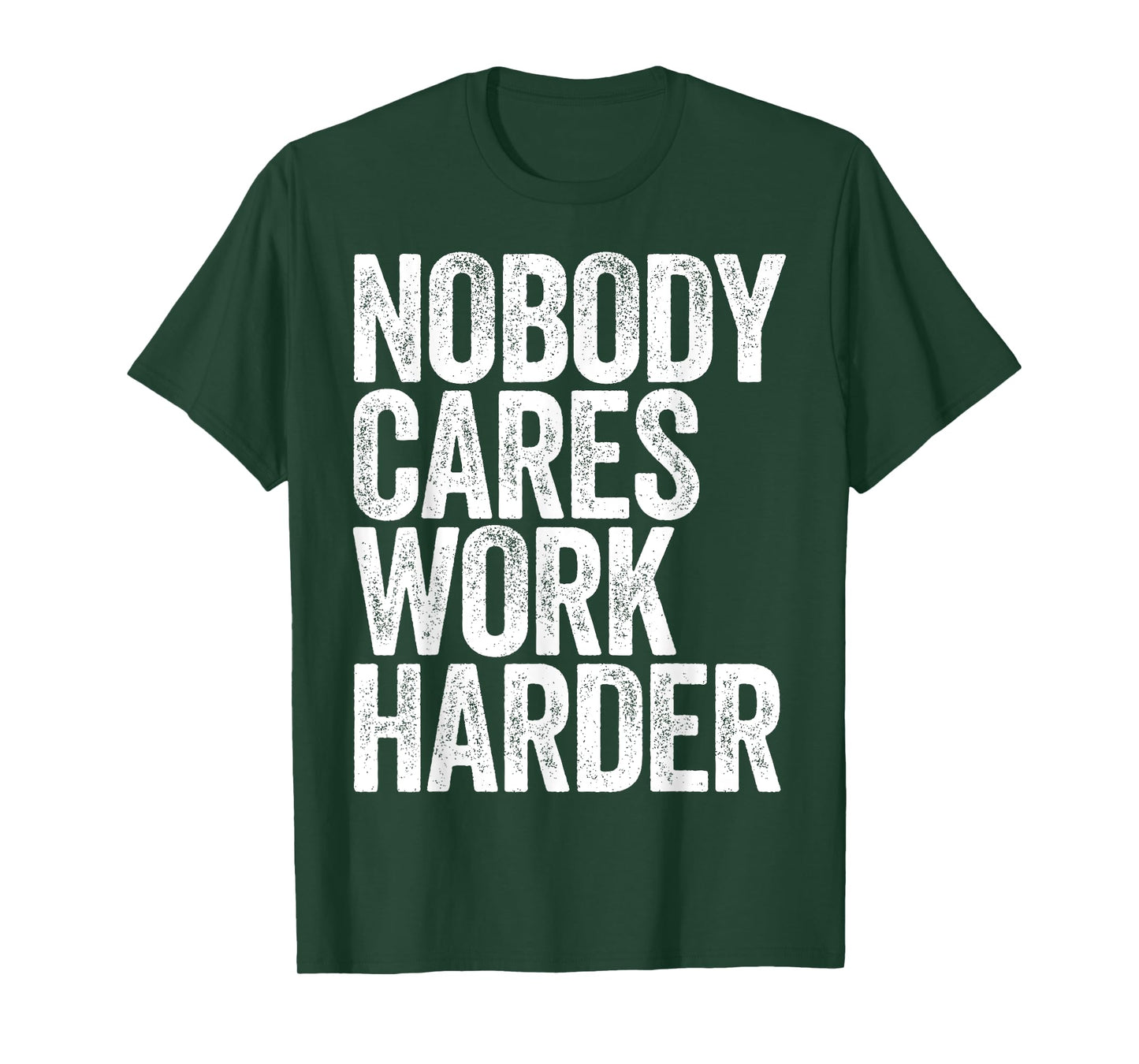 Nobody Cares Work Harder Shirt Men Women Motivational T-Shirt