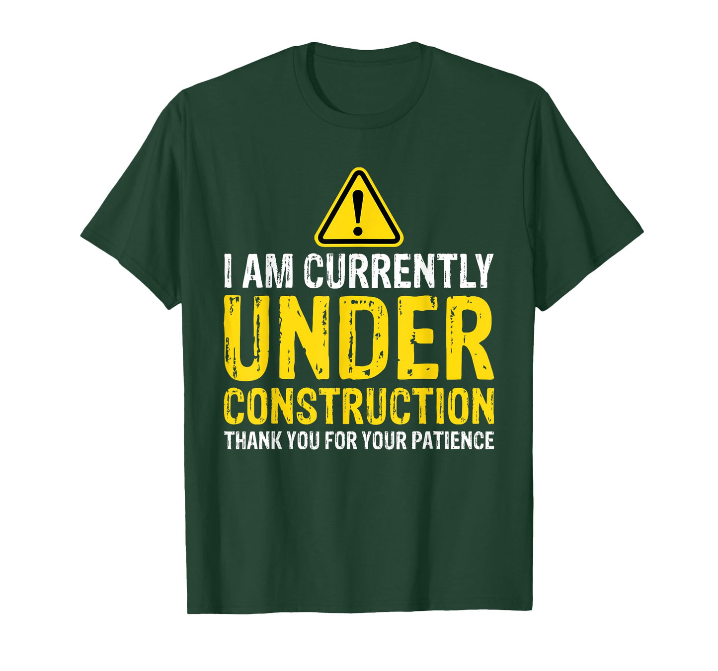 I am Under Construction Thank You For Your Patience T-Shirt