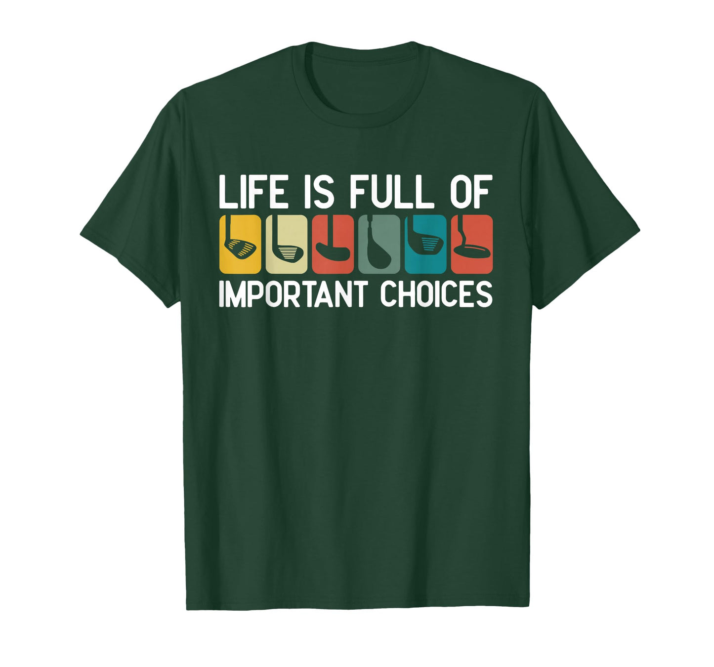 Life is Full of Important Choices Golf Club Humor T-Shirt