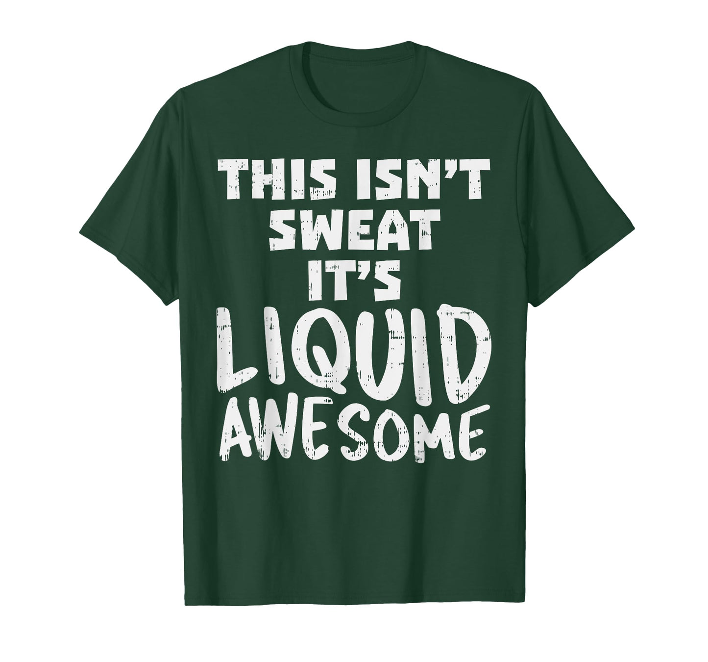 This Isnt Sweat Its Liquid Awesome Funny Workout Gym Muscle T-Shirt