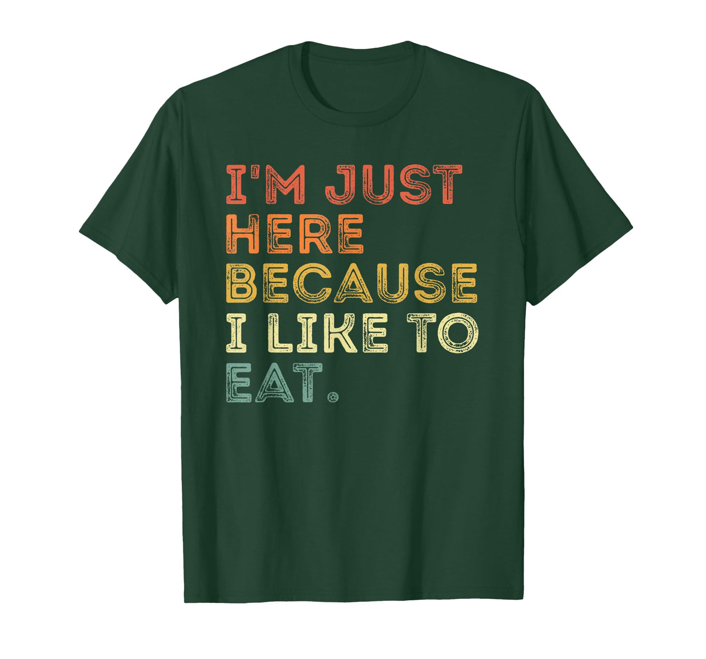 i'm just here because i like to eat funny about food lover T-Shirt