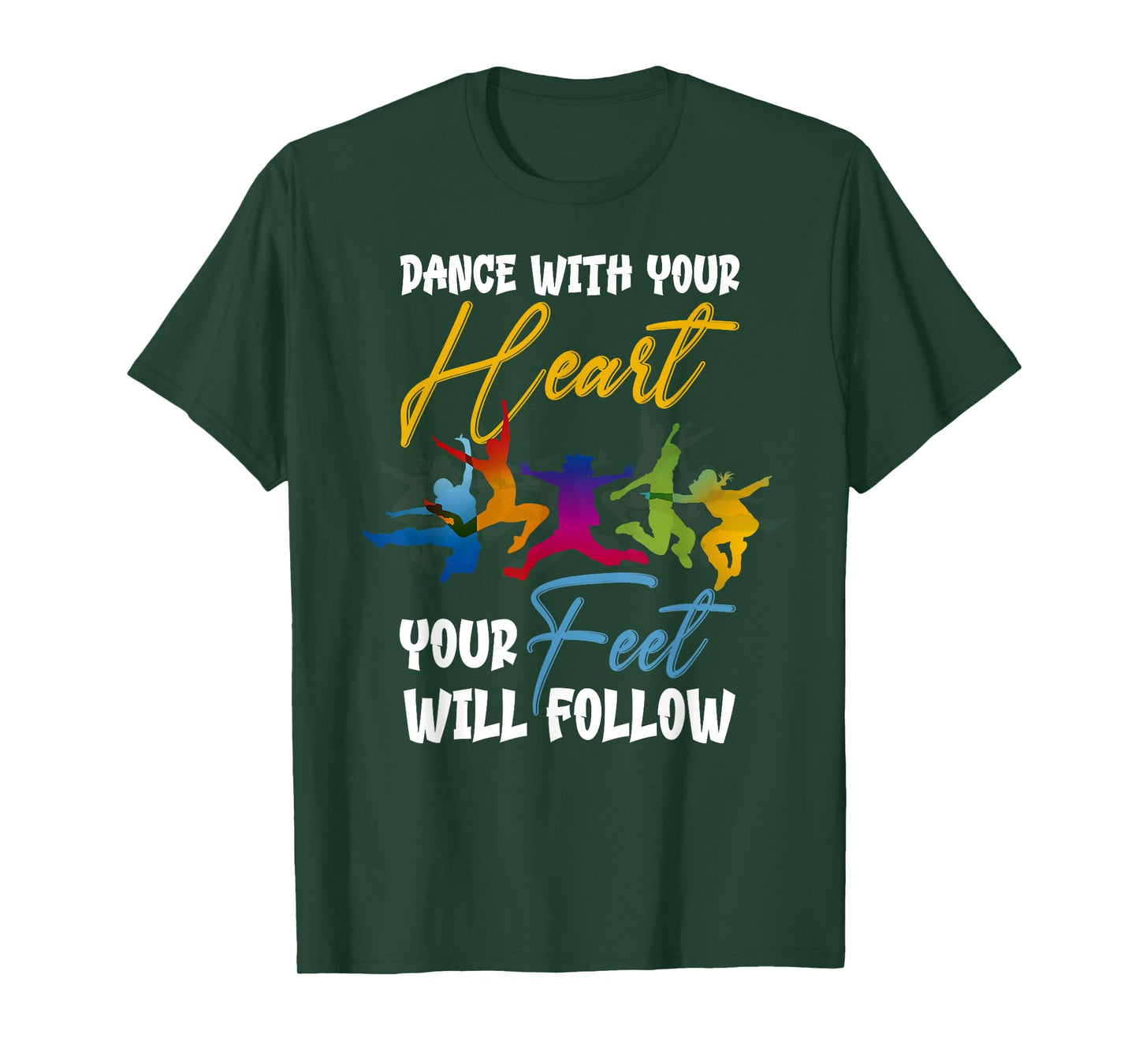 Dance With Your Heart Your Feet Will Follow T-Shirt