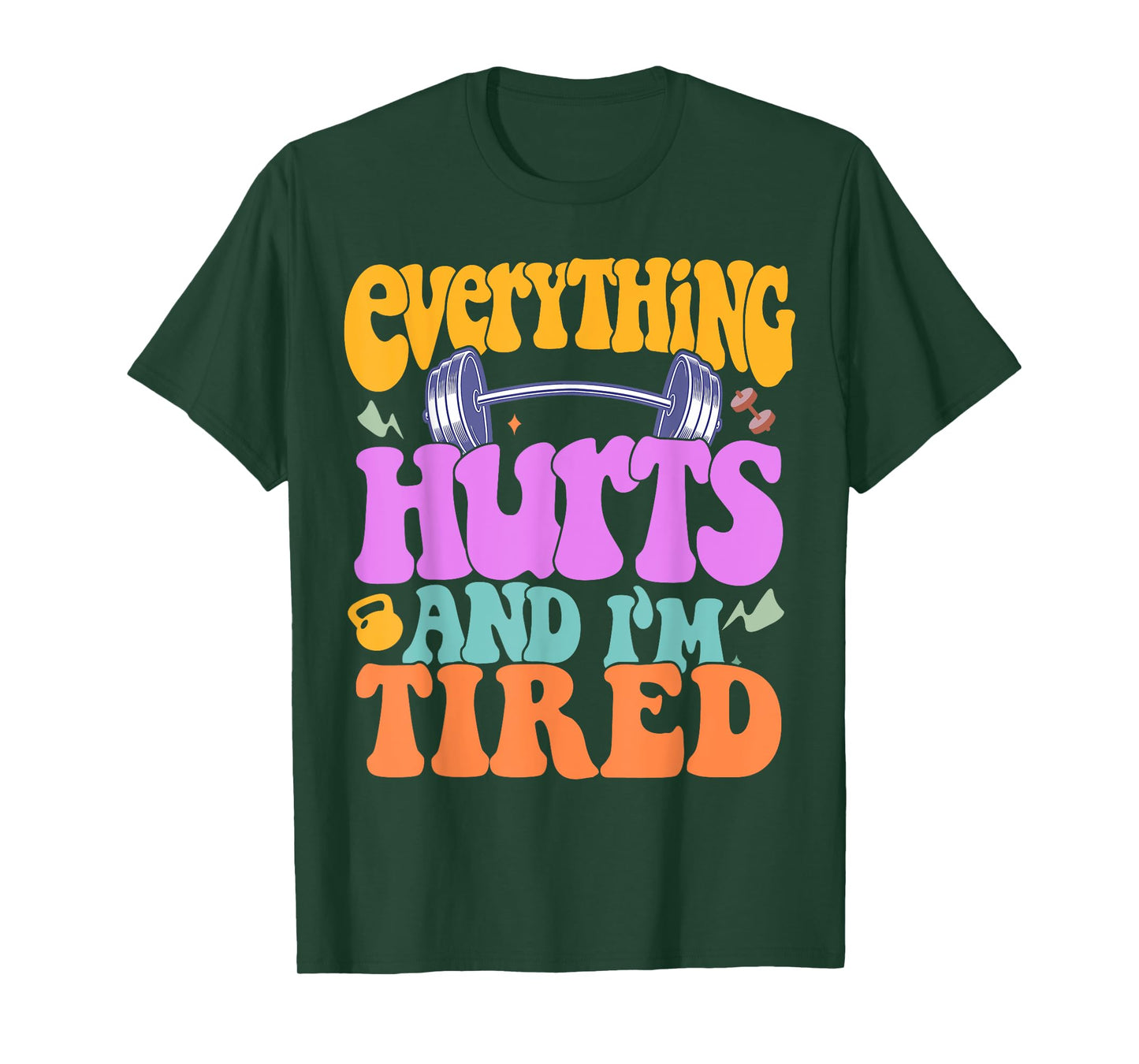 Funny Sarcastic Workout Quote I'm Tired And Everything Hurts T-Shirt