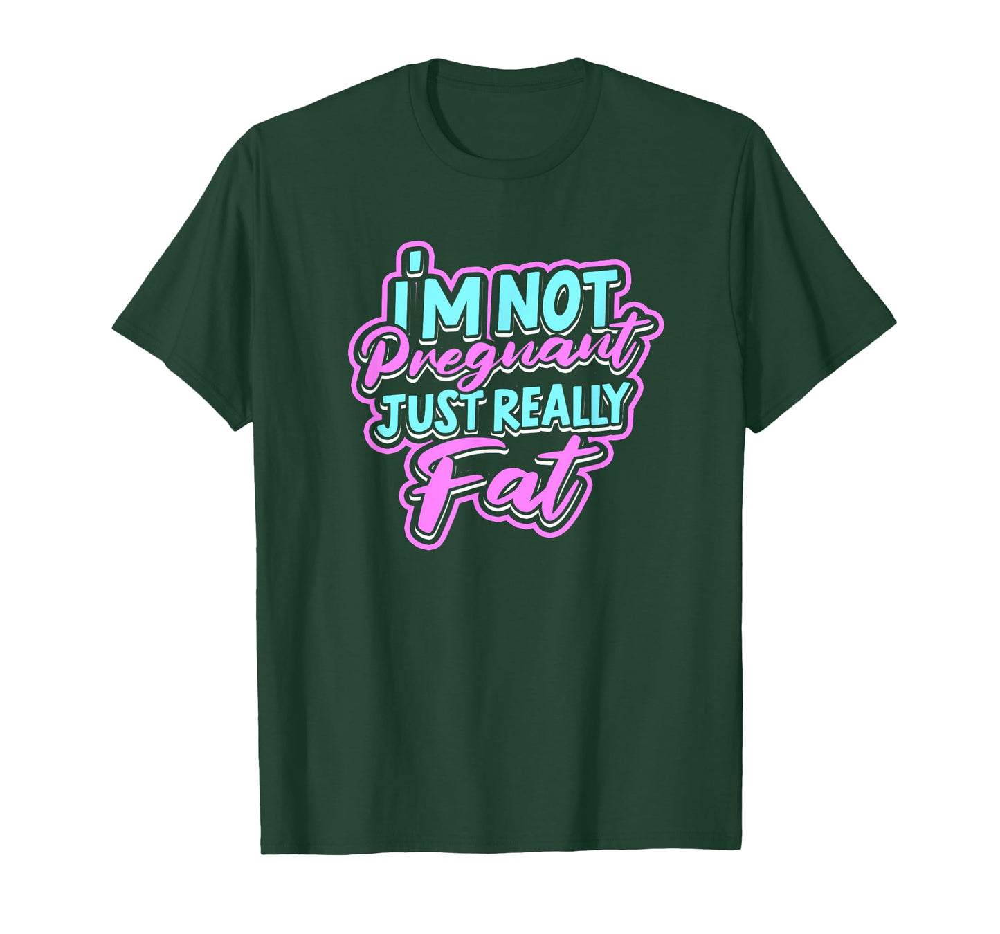 I'm not pregnant just really fat - Fluffy Fat Nutrition T-Shirt