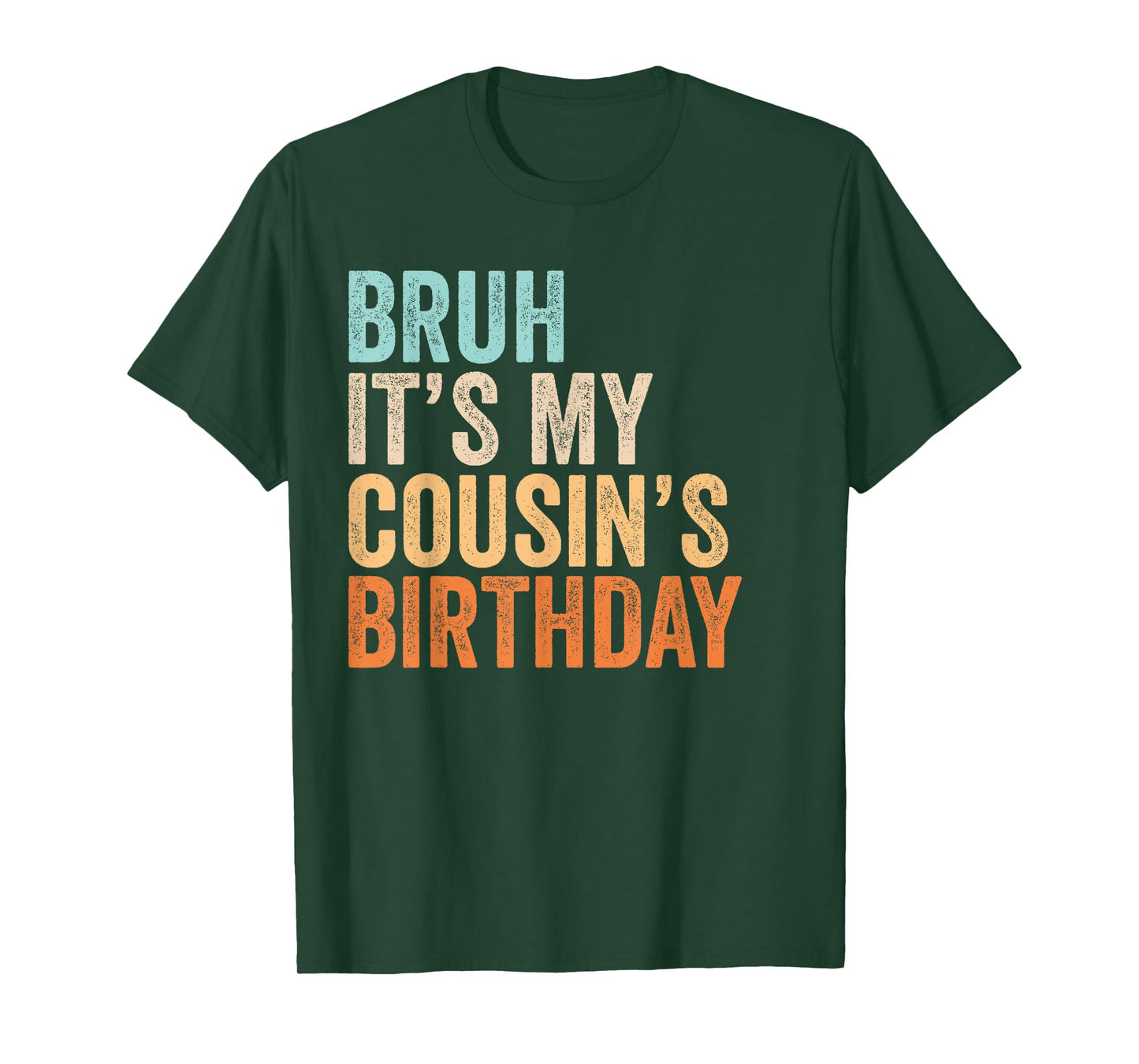 Bruh It's My Cousin's Birthday Funny Quote Men and Women T-Shirt