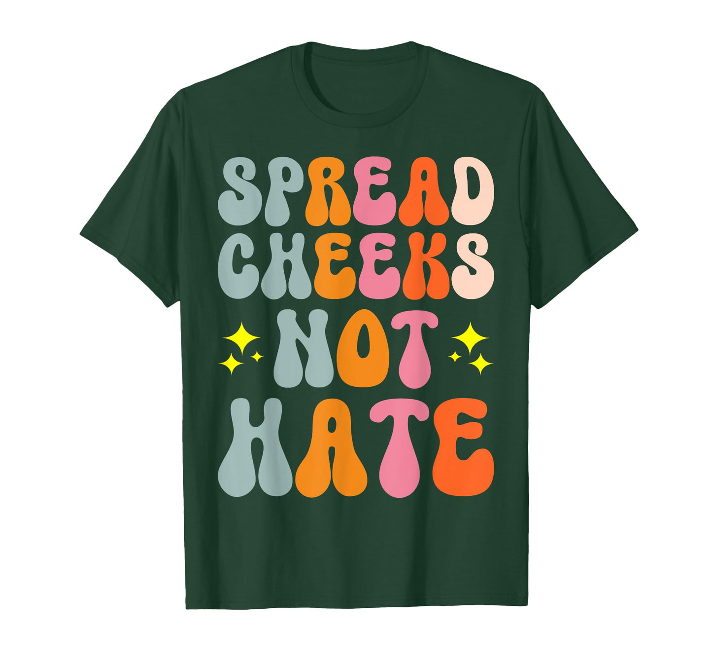 Spread Cheeks Not Hate T-Shirt