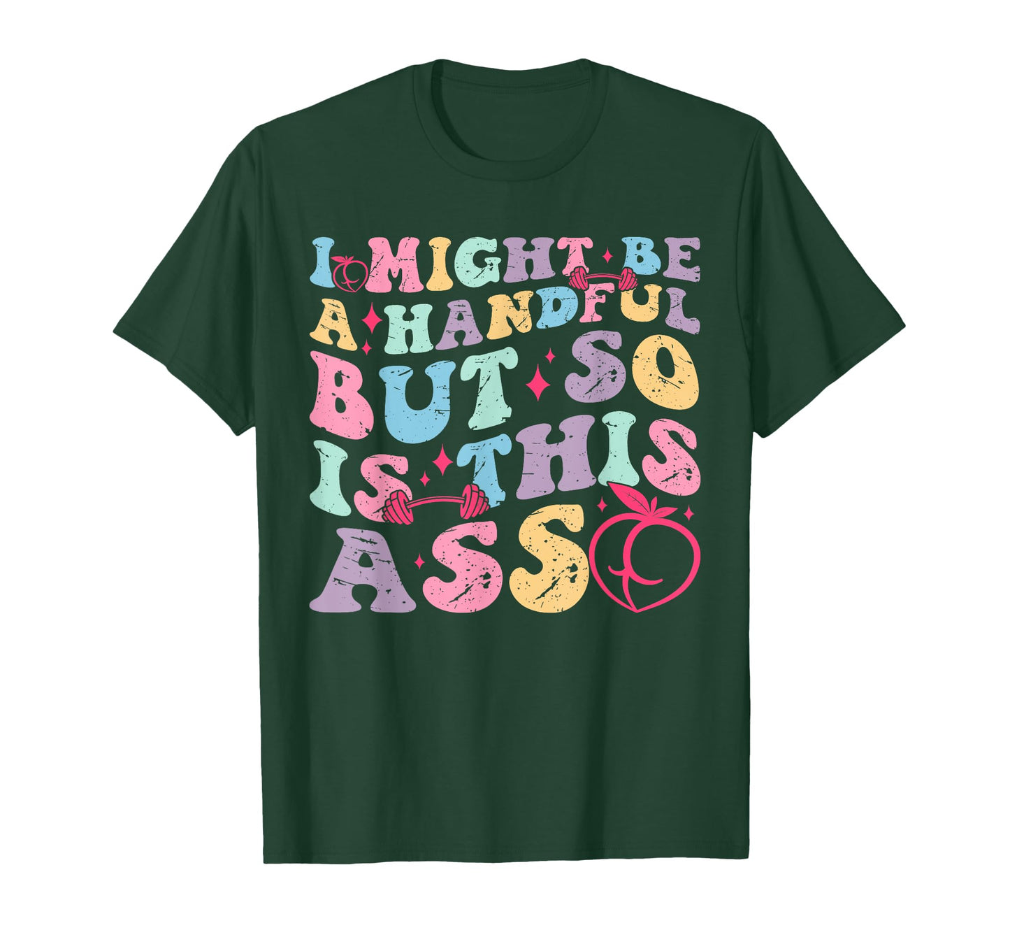 I Might Be A Handful But So Is This Ass Workout Gym Quote T-Shirt