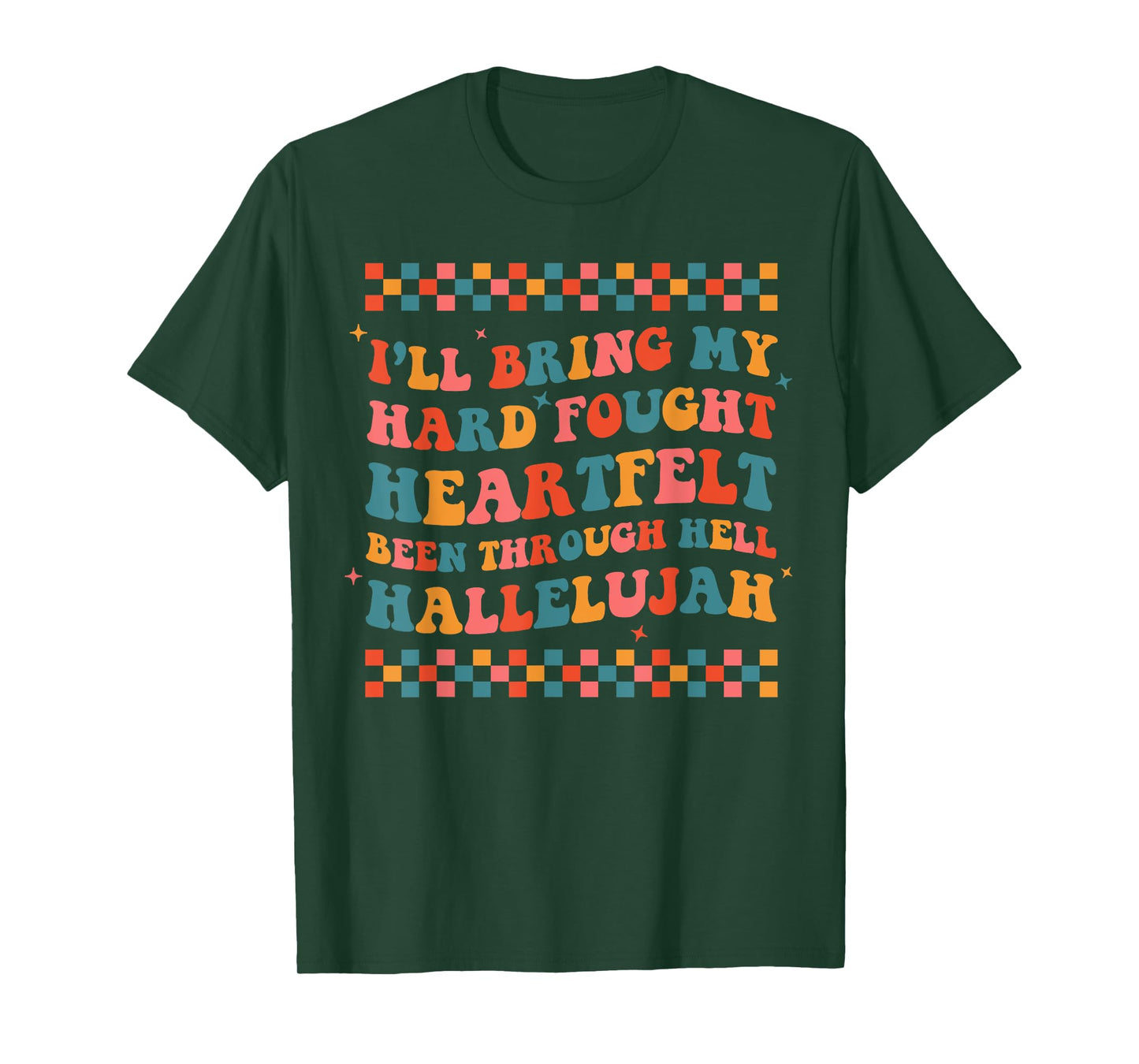 I'll Bring My Hard Fought Been Through Hell Hallelujah Boho T-Shirt
