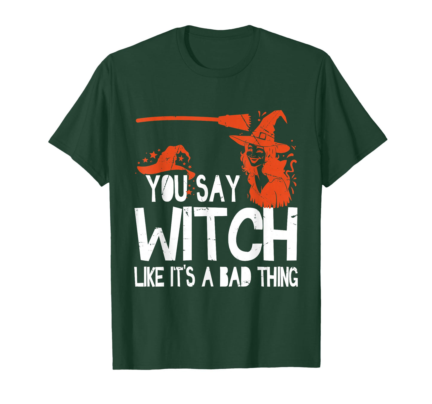 Funny Halloween You Say Witch Like It's A Bad Thing T-Shirt