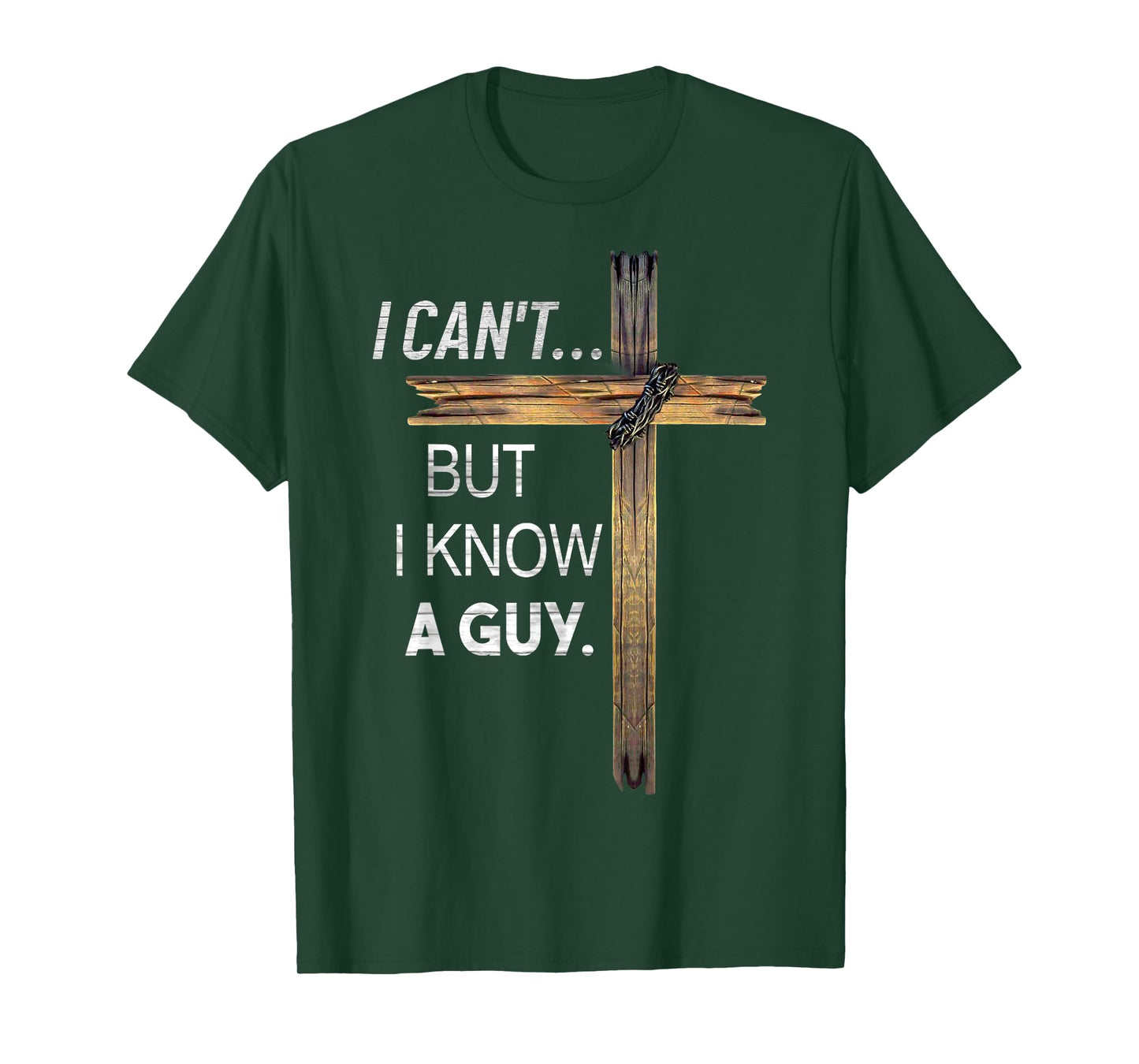 I Can't But I Know A Guy God Jesus T-Shirt