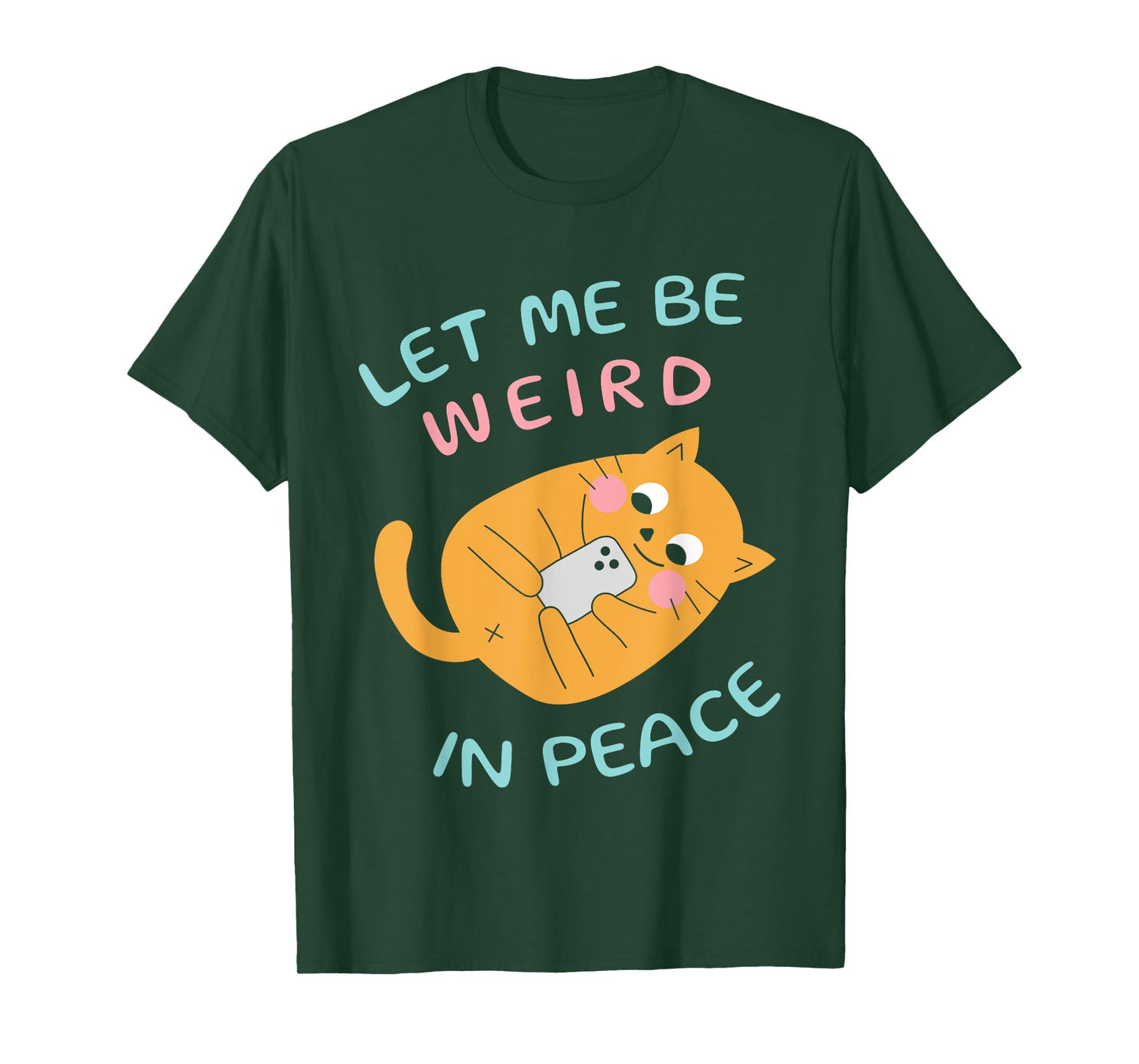 Let Me Be Weird In Peace Funny Cute Cats Loves Pet Cats Cat T-Shirt for Men Women Girls Kids