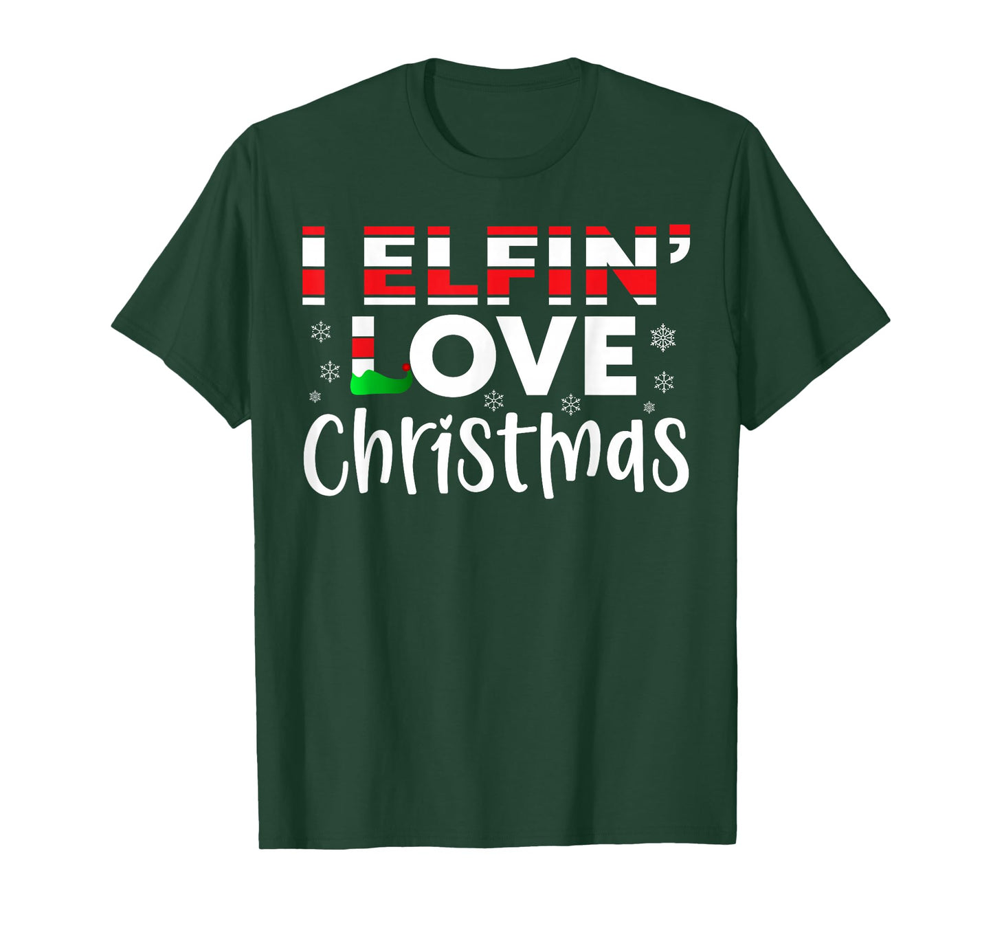 I Elfin' Love Christmas -Fun Elf Holiday Christmas Men Women T-Shirt