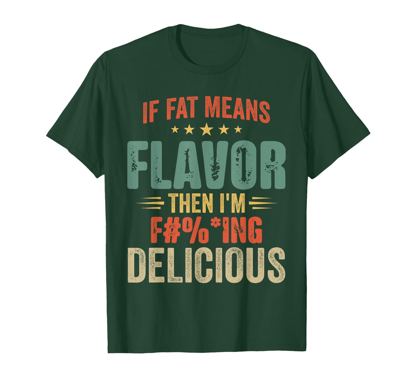 If Fat Means Flavor Then I'm Delicious T-shirt Funny Foodie T-Shirt