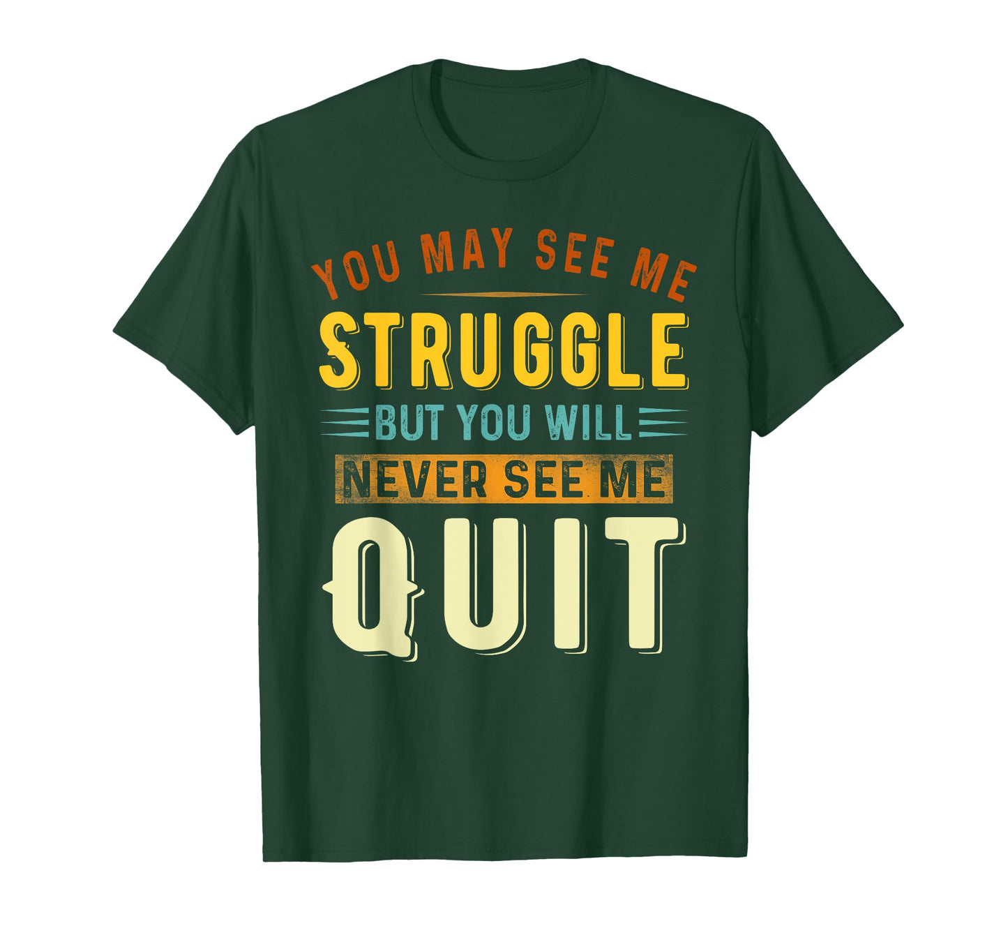 You May See Me Struggle But You Will Never See Me Quit Quote T-Shirt
