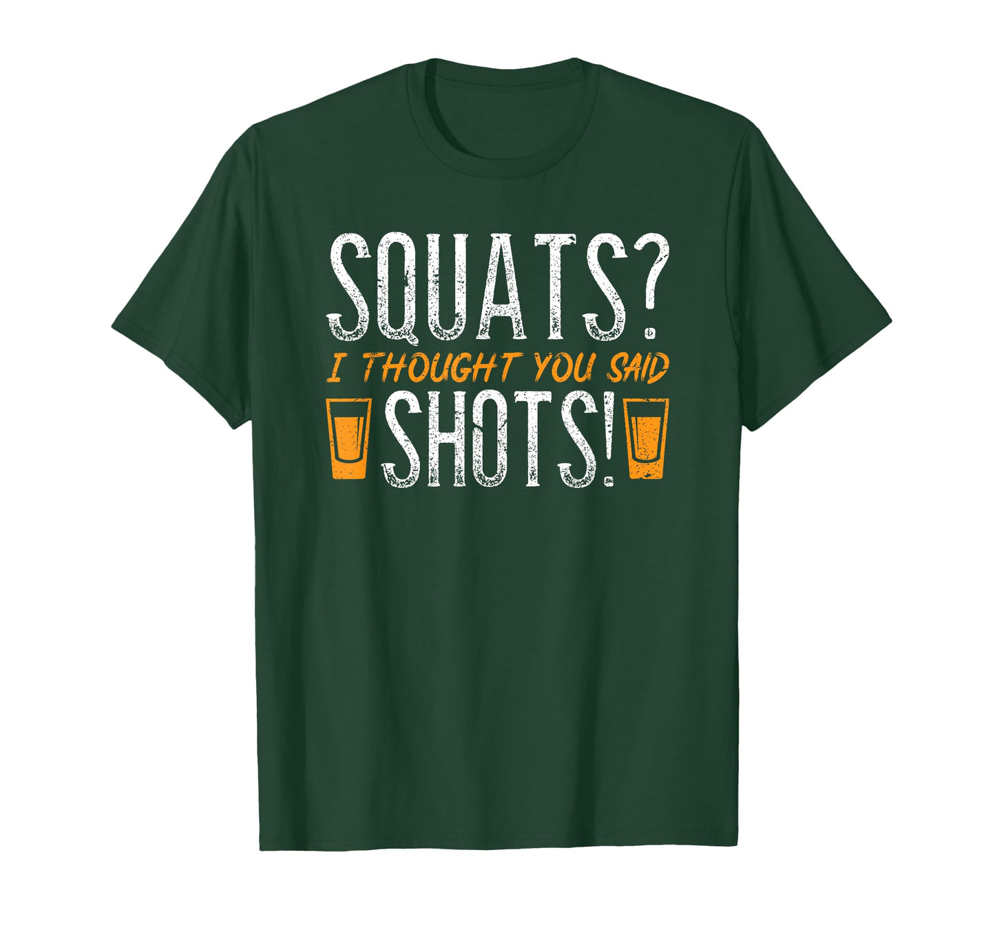 Squats? I Thought You Said Shots! Funny Fitness Gym Quote T-Shirt