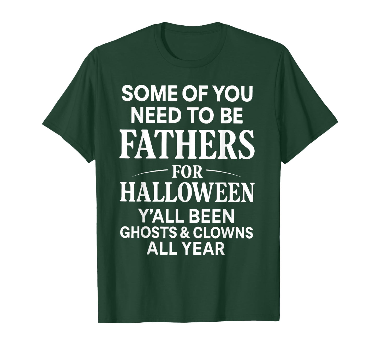Some of You Need to Be Fathers for Halloween Funny Saying T-Shirt