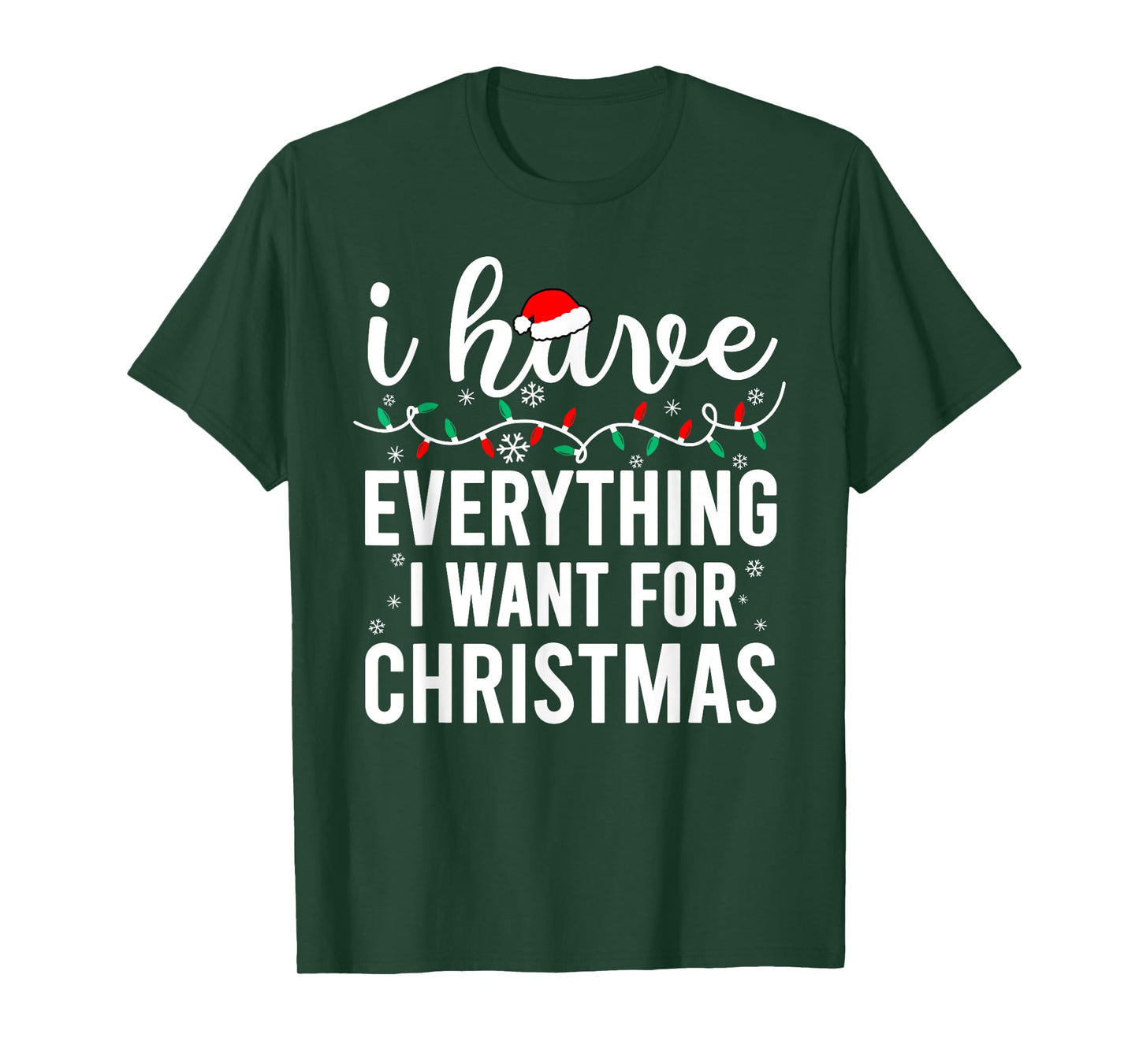 I Have Everything I Want for Christmas Its Me I'm Everything T-Shirt
