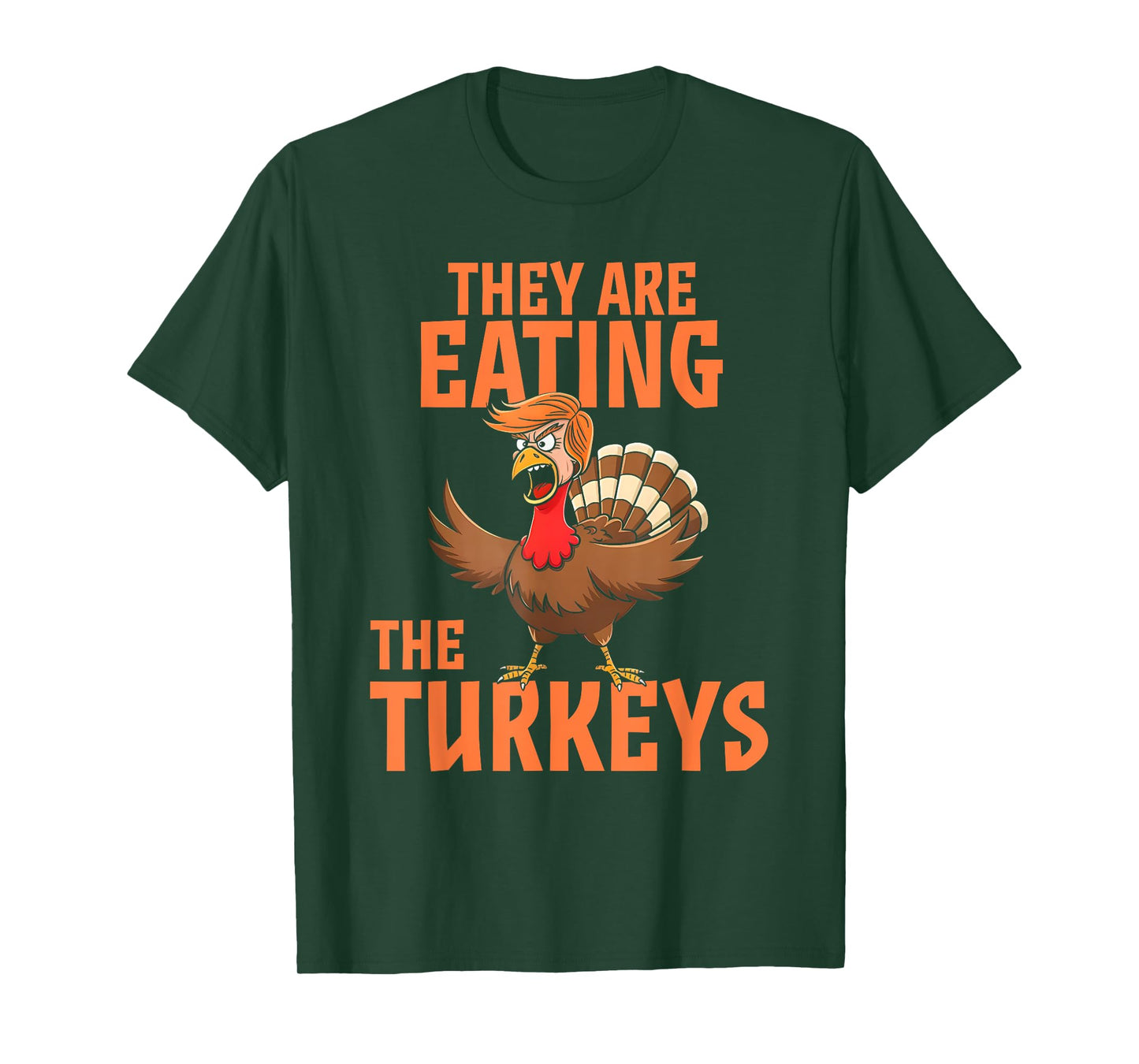 They Are Eating Turkey Funny Donald Trump Thanksgiving T-Shirt