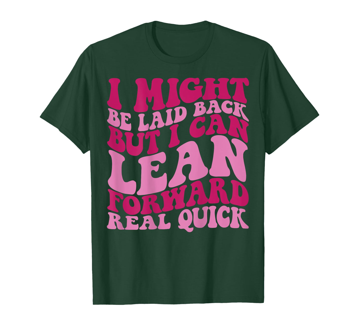 I might be laid back but I can lean forward real quick T-Shirt