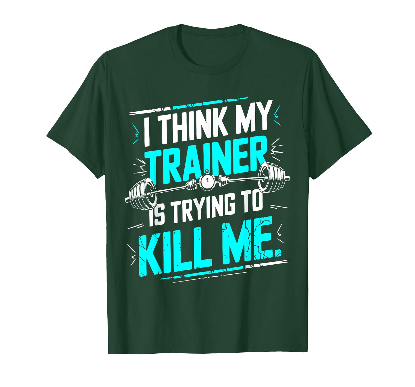 I Think My Trainer Is Trying To Kill Me Funny Gymer Personal T-Shirt