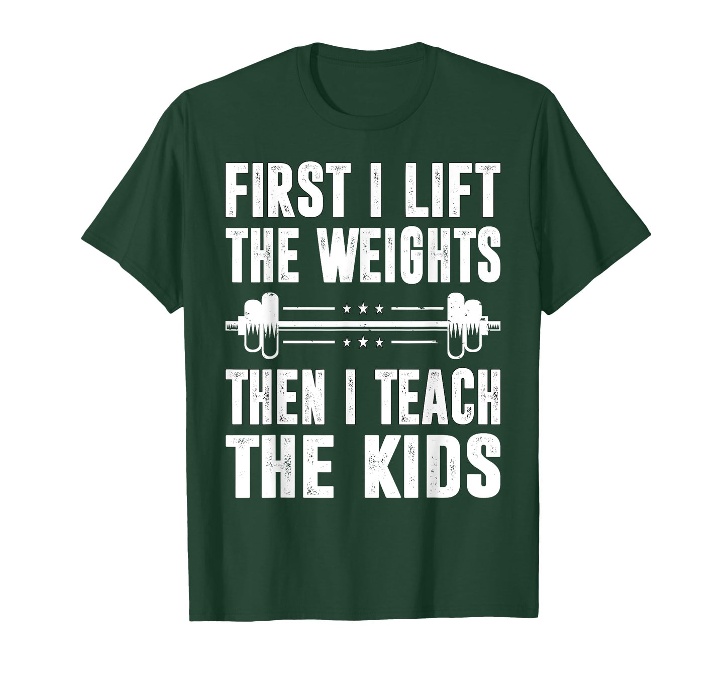 First I Lift The Weights Then I Teach The Kids Teacher Gym T-Shirt