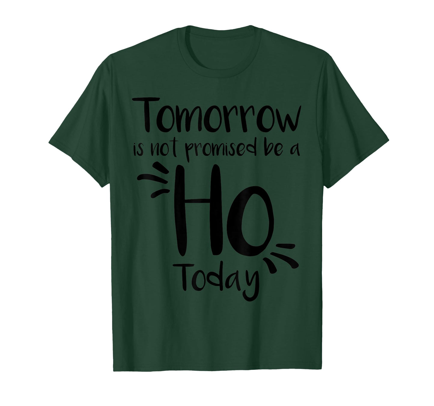 Tomorrow Is Not Promised Be A Ho Today T-Shirt