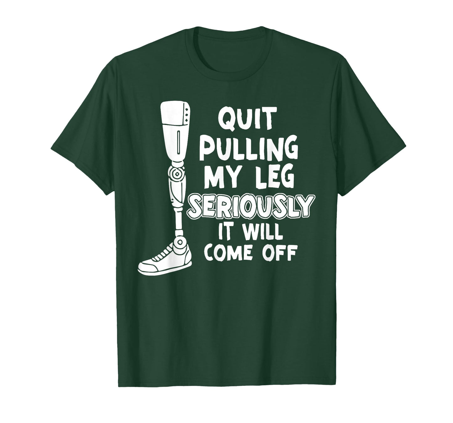 Quit Pulling My Leg Seriously It Will Come Off T-Shirt