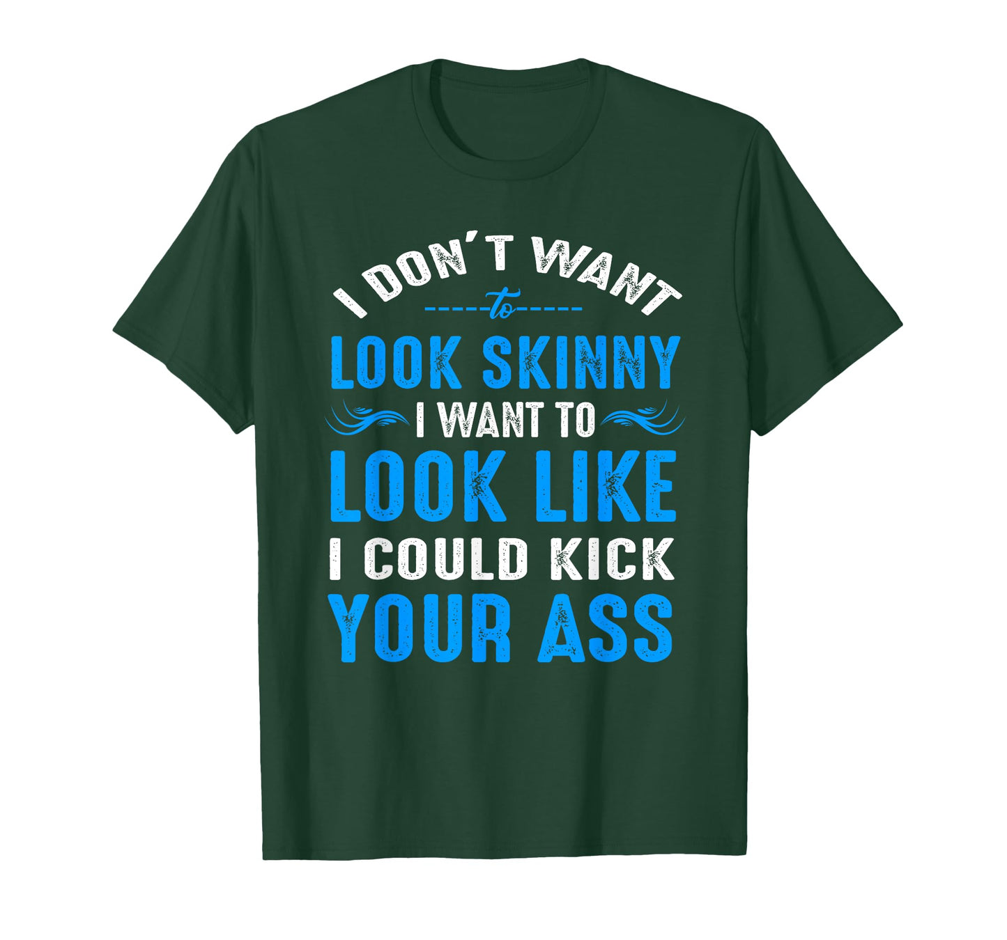 I Don't Want to Look Skinny T-Shirt Funny Workout Gift T-Shirt