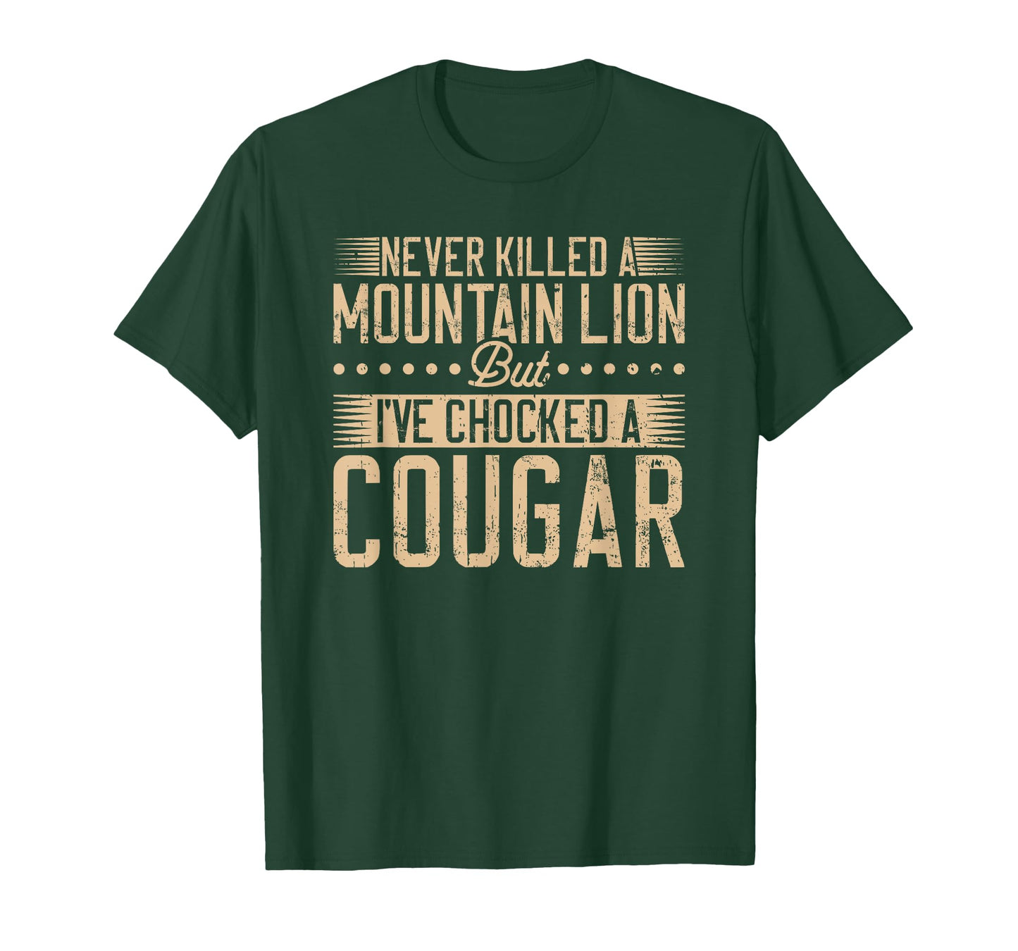 Never killed a Mountain Lion but I've chocked a Cougar T-Shirt