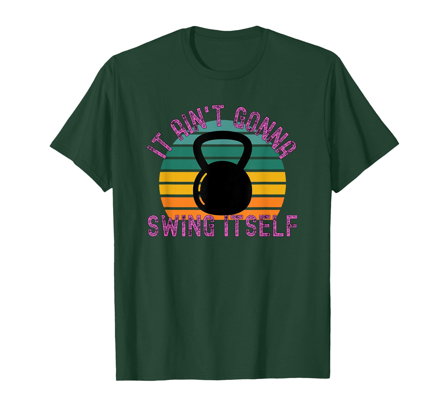 It Ain't Gonna Swing Itself | Funny Kettlebell Workout Gym T-Shirt