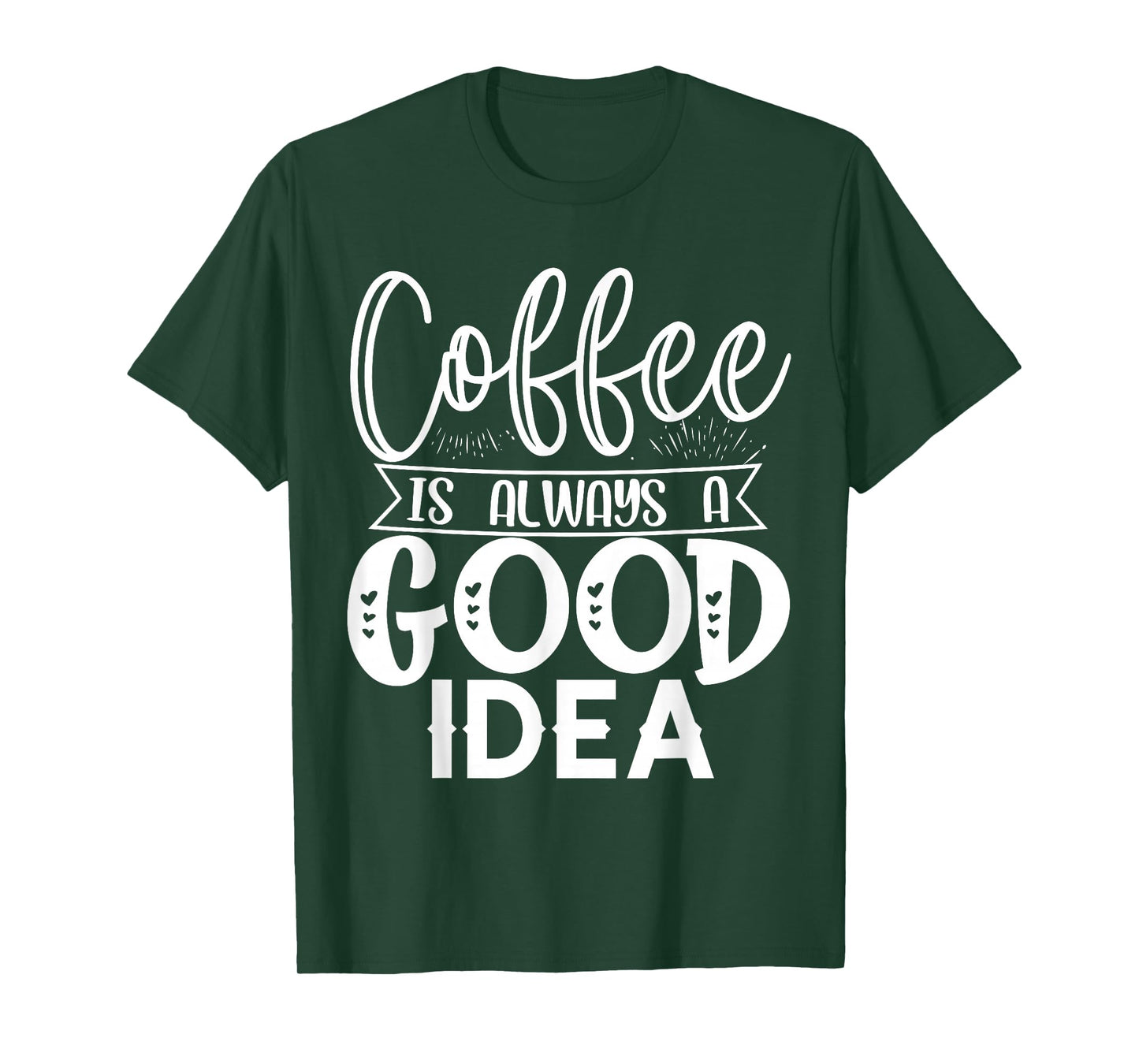 Coffee is Always a Good Idea Tee | Funny Coffee Lover Shirt T-Shirt