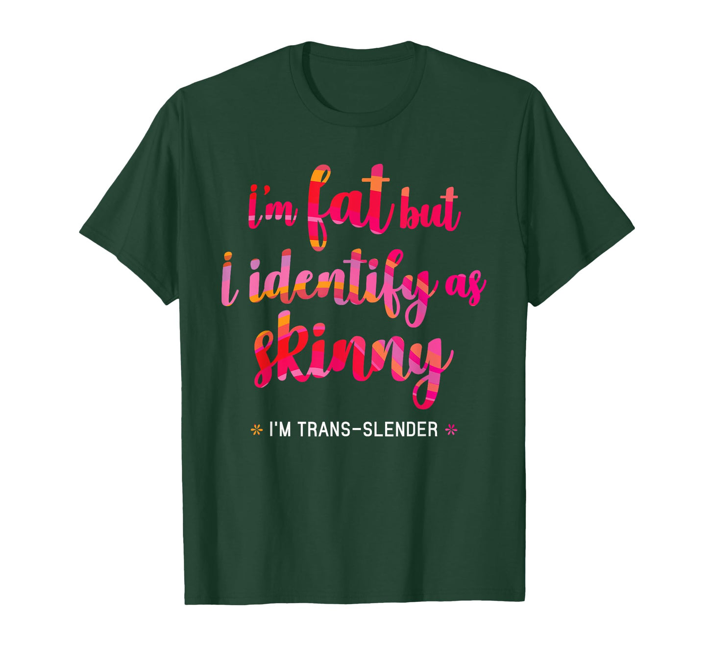 I'm fat but identify as skinny - I am trans-slender Women's T-Shirt
