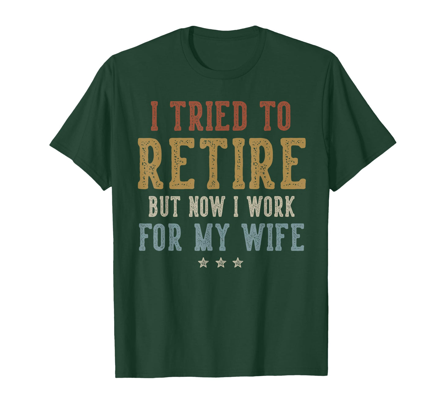 I Tried to Retire Now I Work for My Wife Retirement Retired T-Shirt