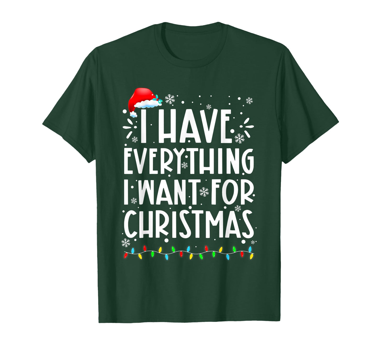I Have Everything I Want for Christmas Its Me I'm Everything T-Shirt