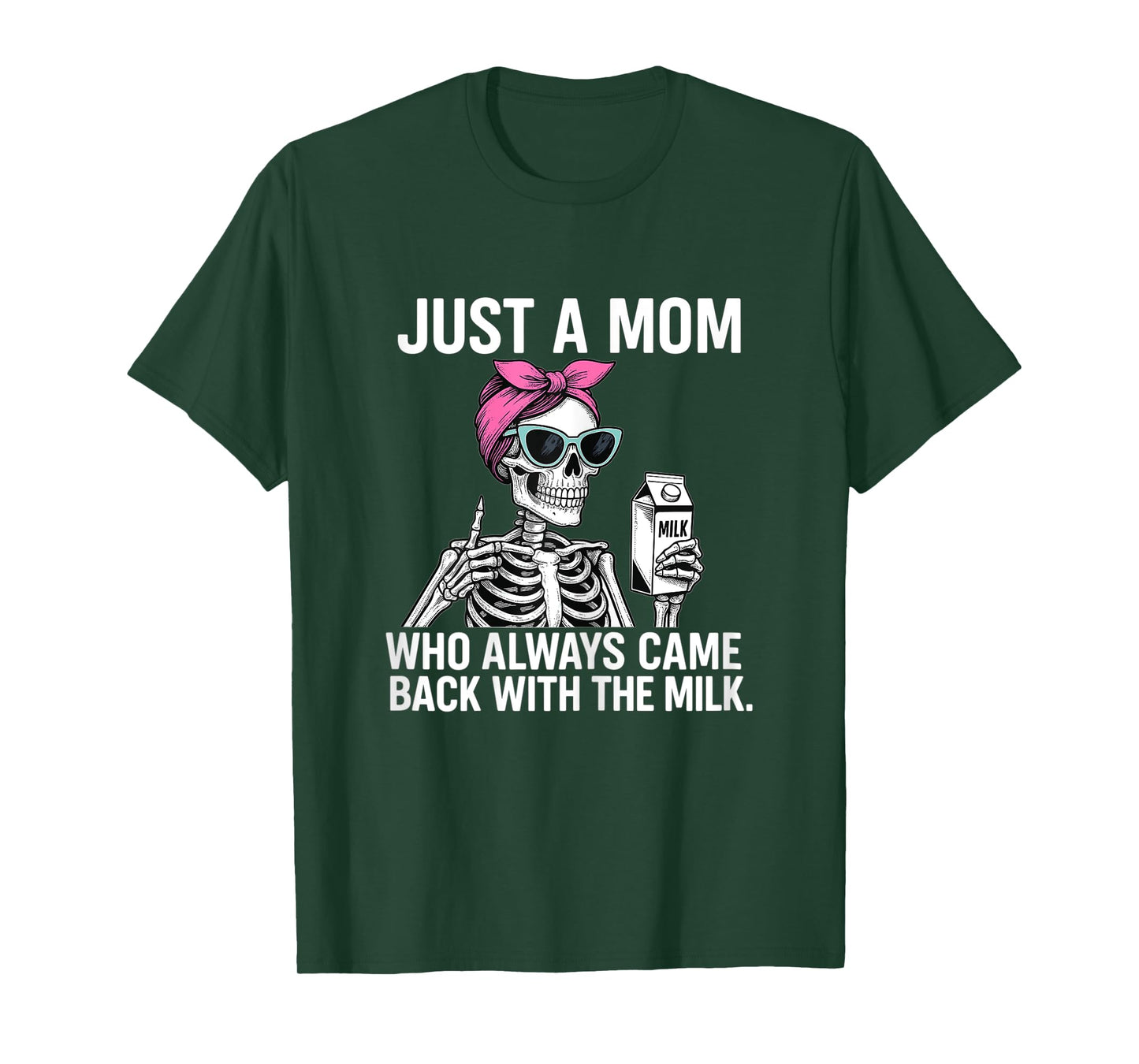 Womens Mom Skeleton – Just A Mom Who Always Came Back With The Milk T-Shirt