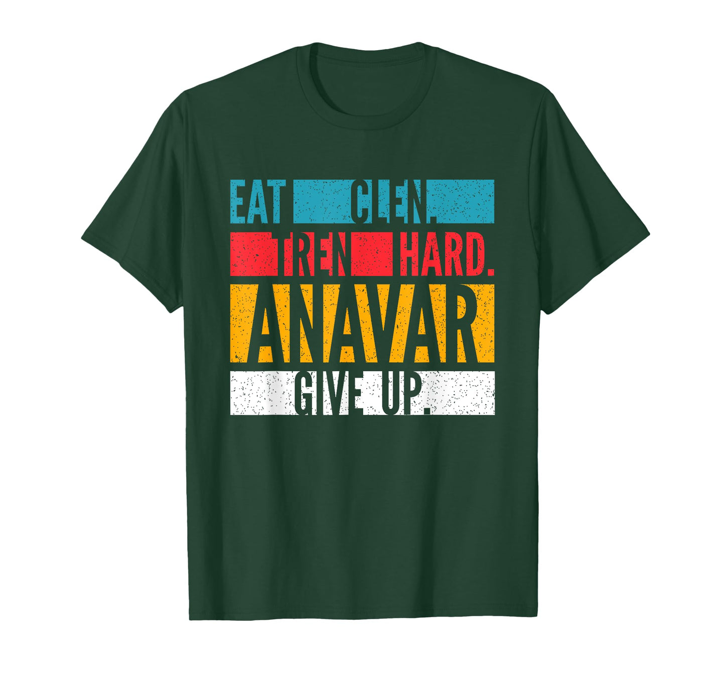 Eat Clen, Tren Hard, Anavar Give Up Anabolic Bodybuilder T-Shirt