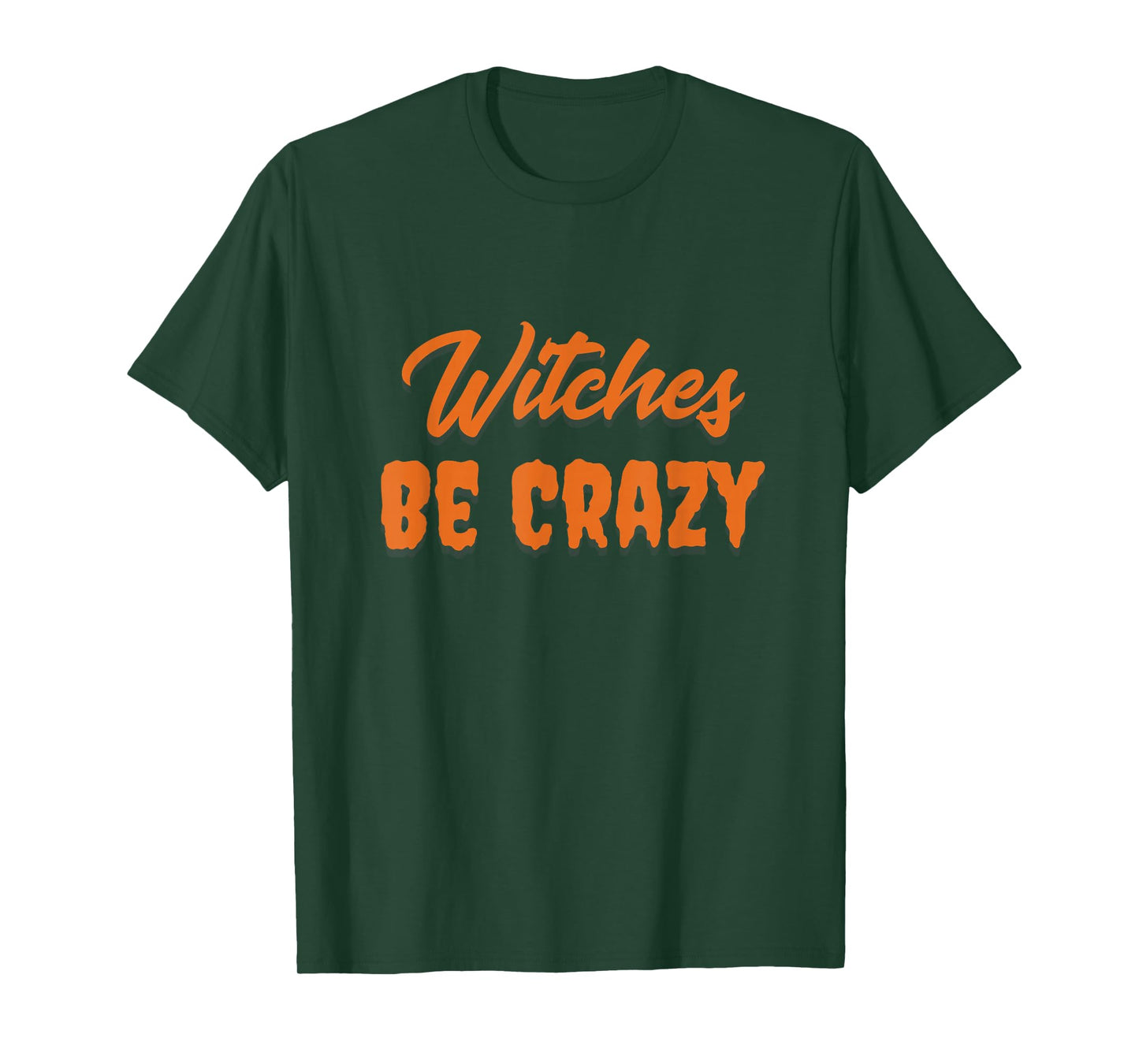 Witches Be Crazy Funny Halloween Saying T-Shirt