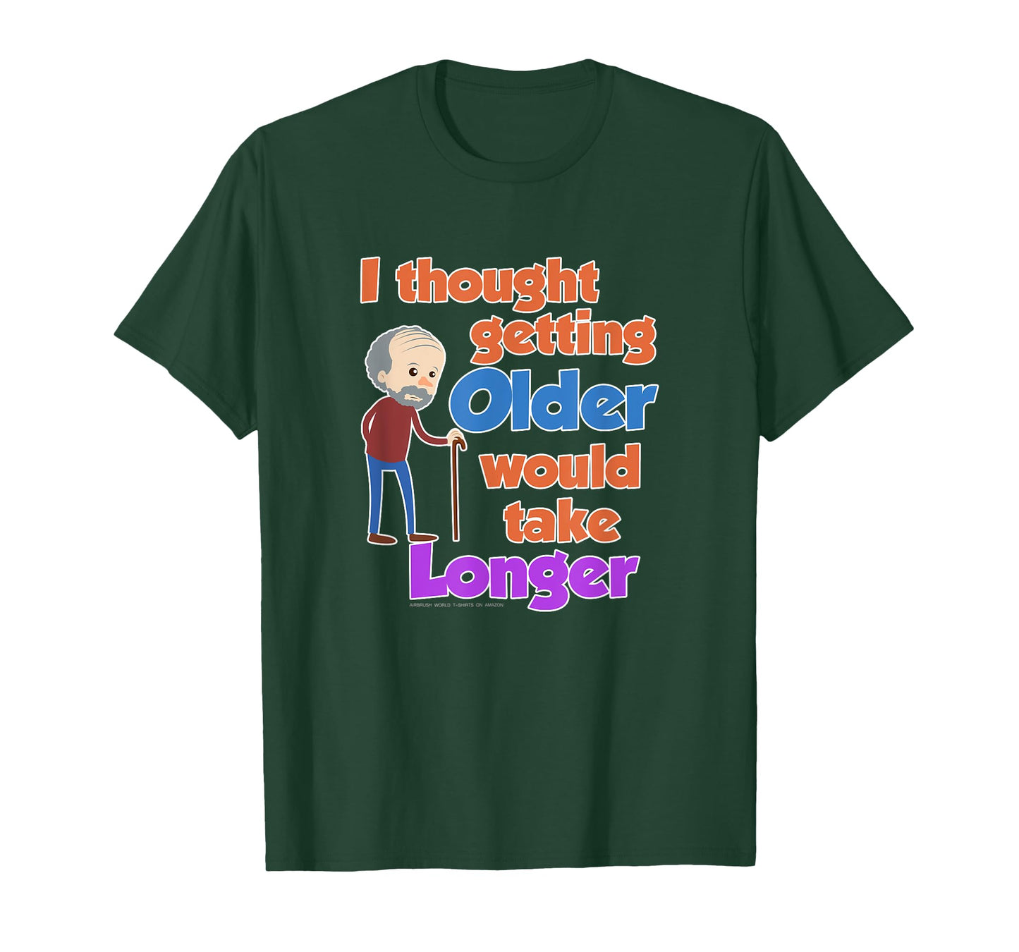 I Thought Getting Older Would Take Longer Funny Novelty Gift T-Shirt
