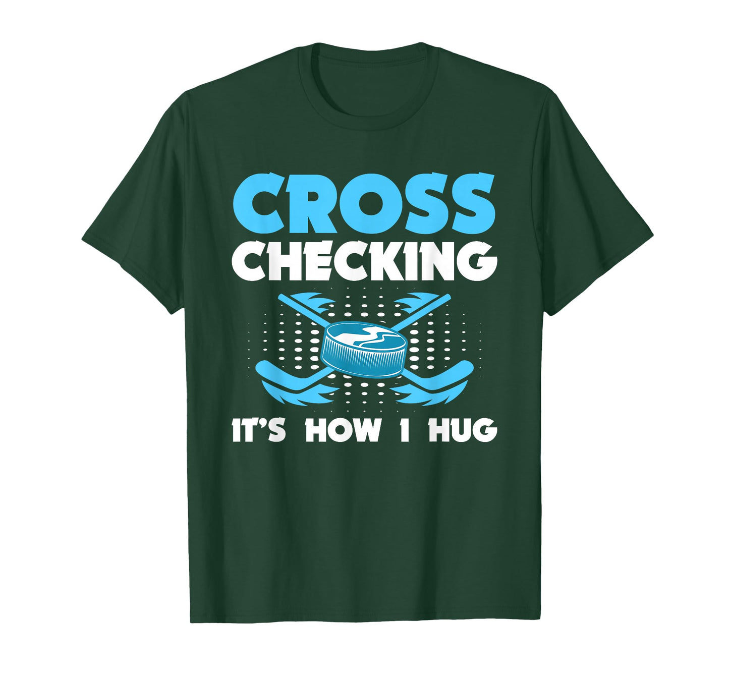 Hockey Cross Checking It’s How I Hug Puck Stick T-Shirt