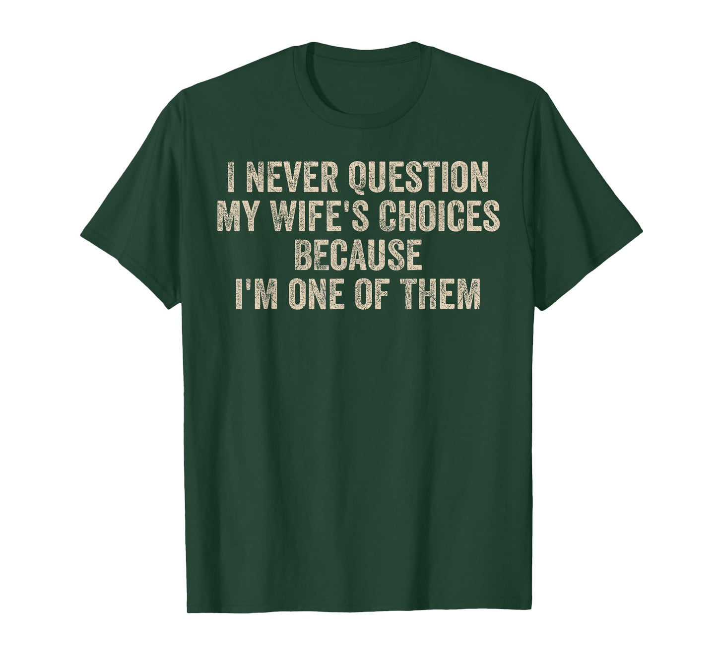 I Never Question My Wife's Choices Funny Dad Father Husband T-Shirt