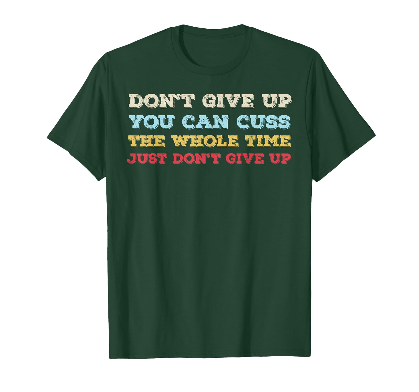 Don't Give Up You Can Cuss The Whole Time Just Don't Give Up T-Shirt