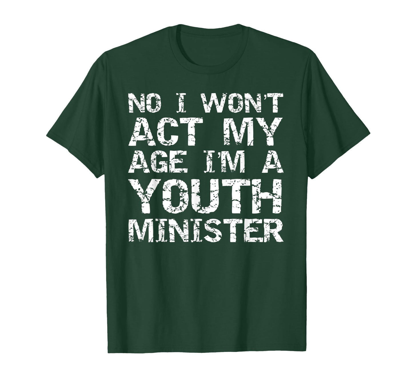 Student Ministry No I Won't Act My Age I'm a Youth Minister T-Shirt