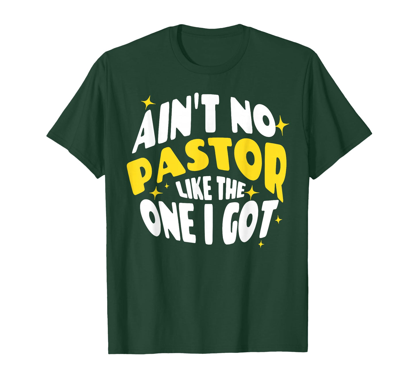 Ain't No Pastor Like The One I Got T-Shirt