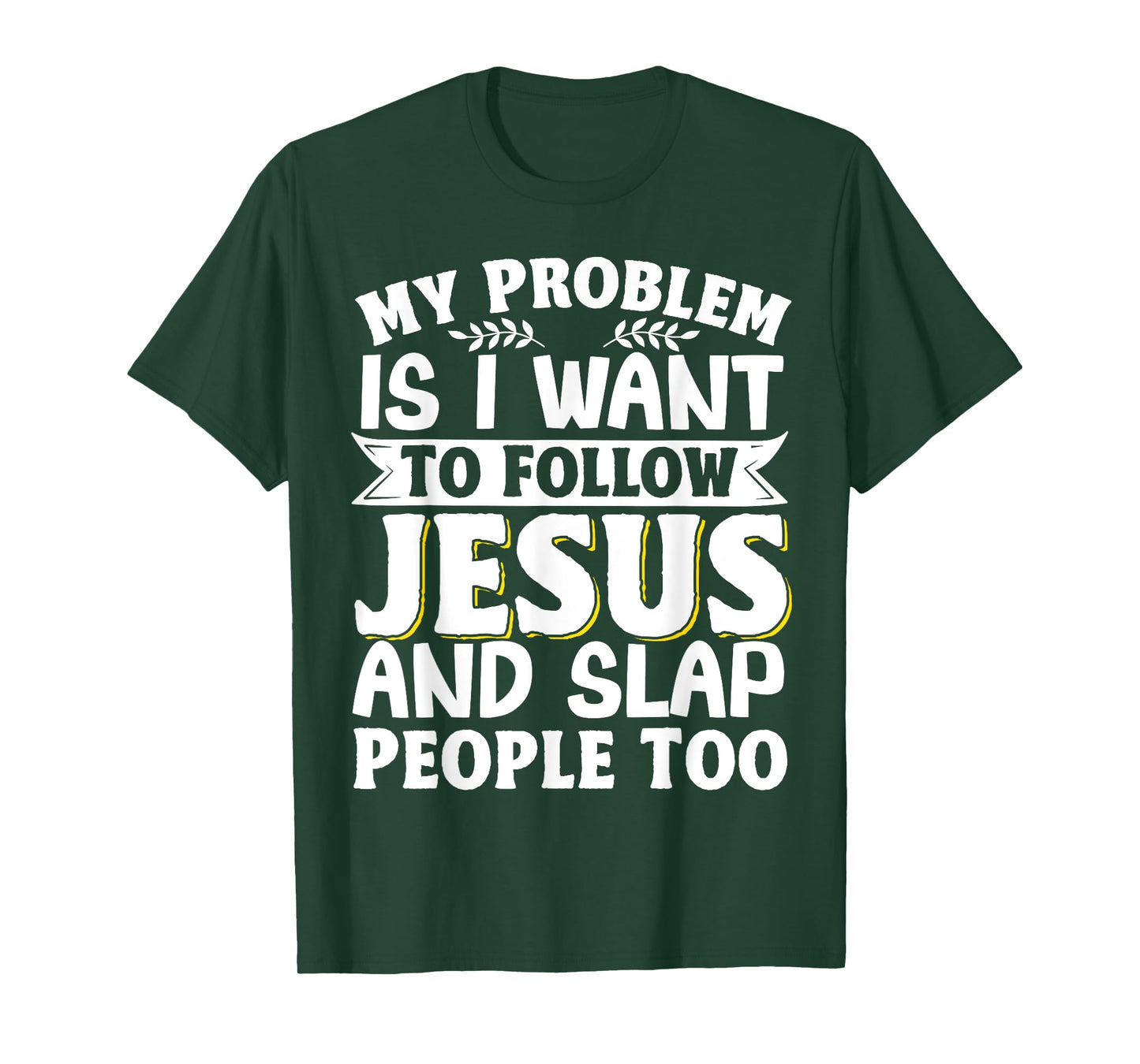 My Problem Is I Want To Follow Jesus And Slap People Too T-Shirt