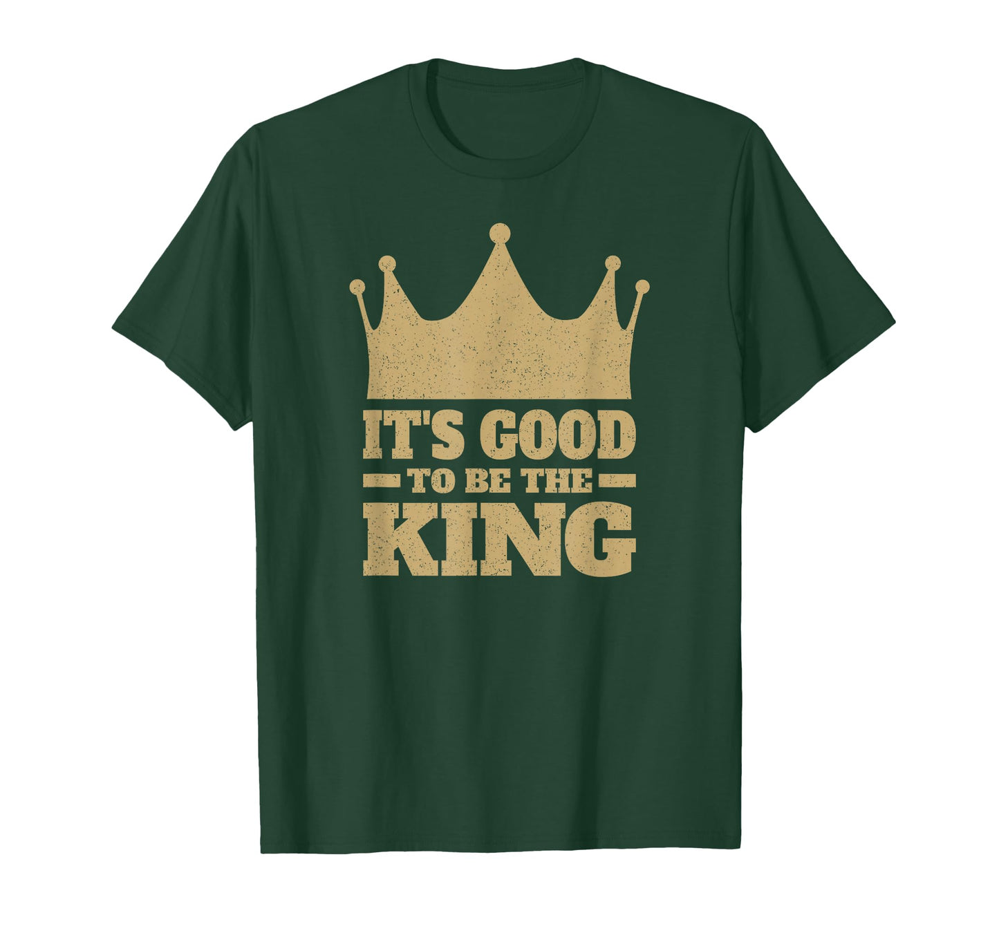 IT'S GOOD TO BE THE KING T-Shirt