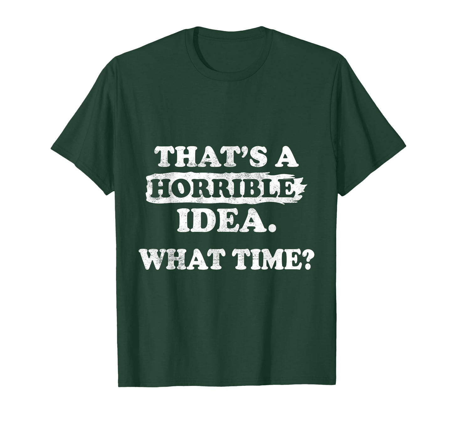 Thats a Horrible Idea What Time Funny Sarcastic Sayings Quot T-Shirt