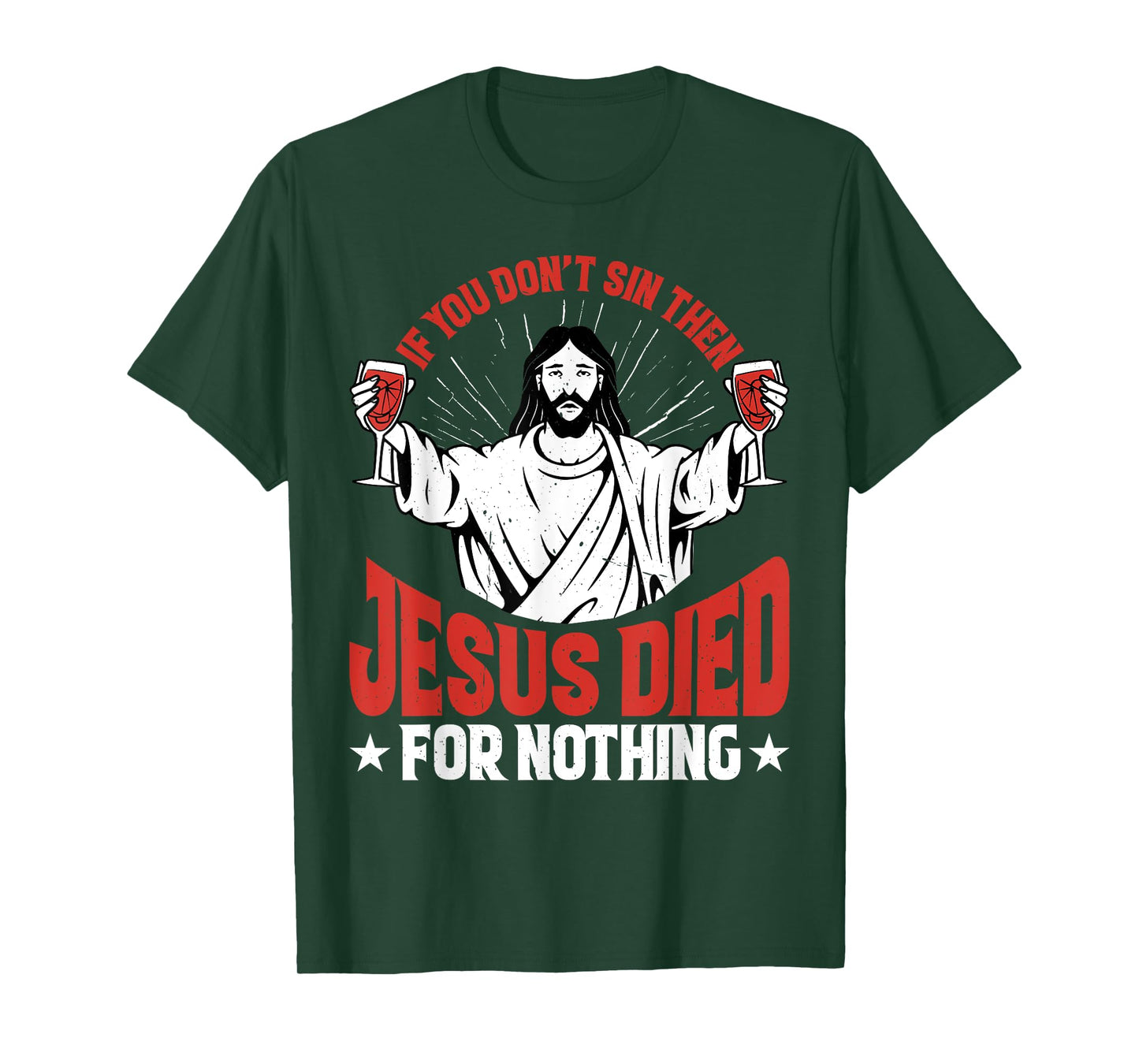 If You Don't Sin Then Jesus Died For Nothing - T-Shirt