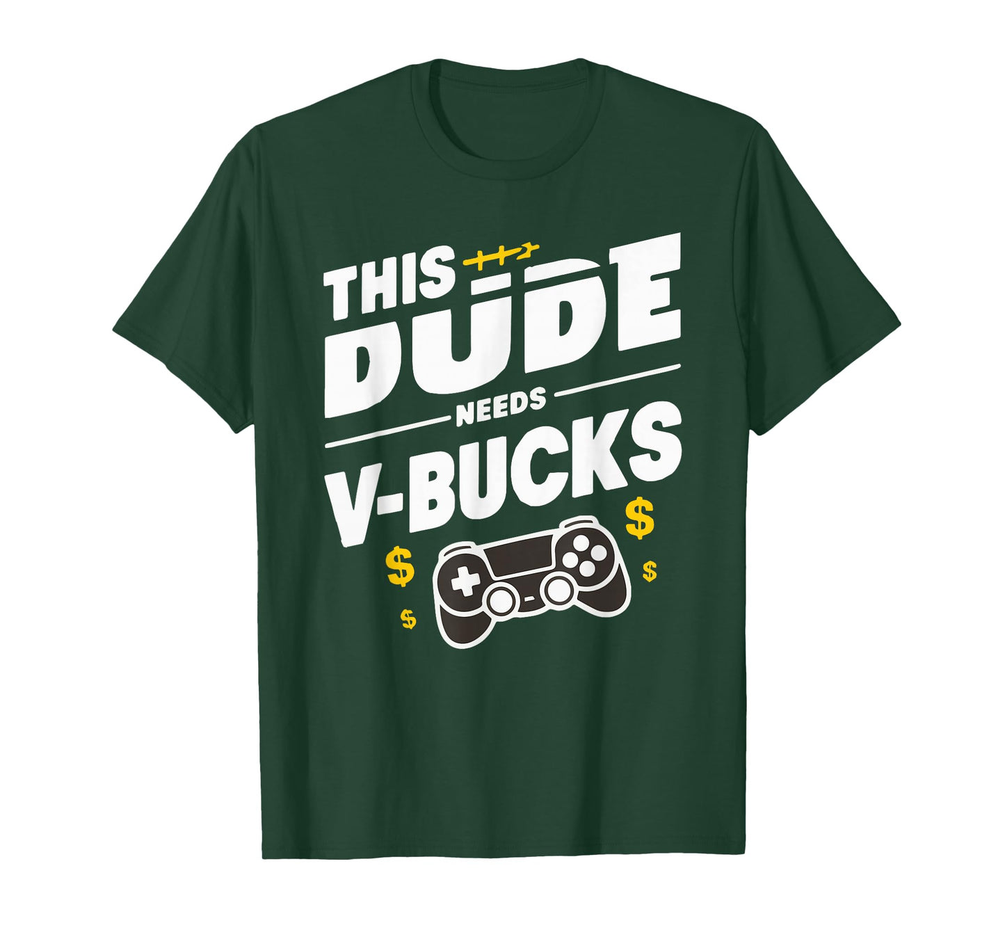Funny This Dude Needs V-Bucks Will Work For Bucks Gamer T-Shirt