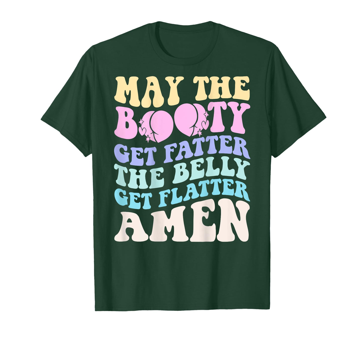 May The Booty Get Fatter The Belly Get Flatter Amen On Back T-Shirt
