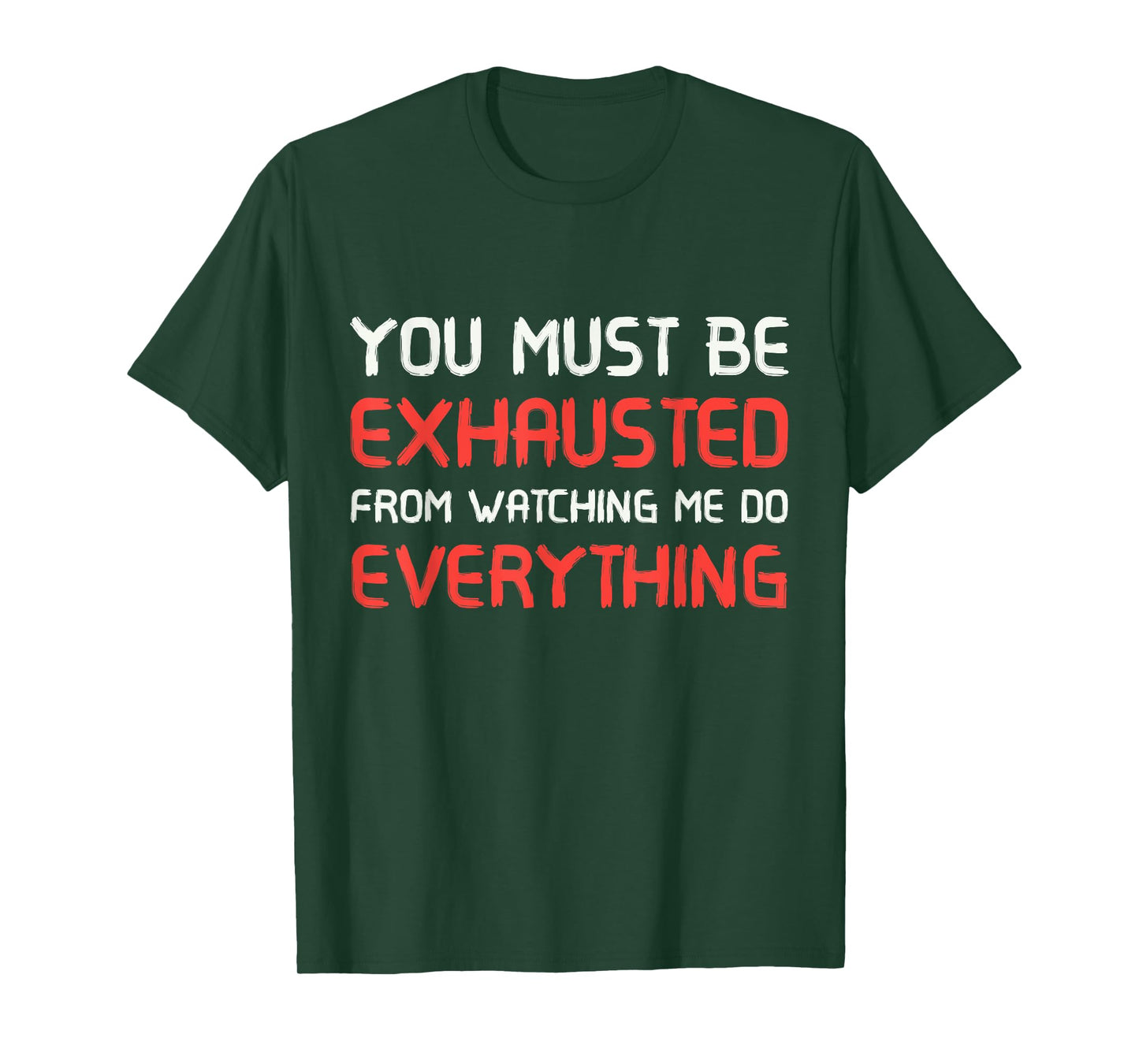 You Must Be Exhausted From Watching Me Do Everything T-Shirt T-Shirt